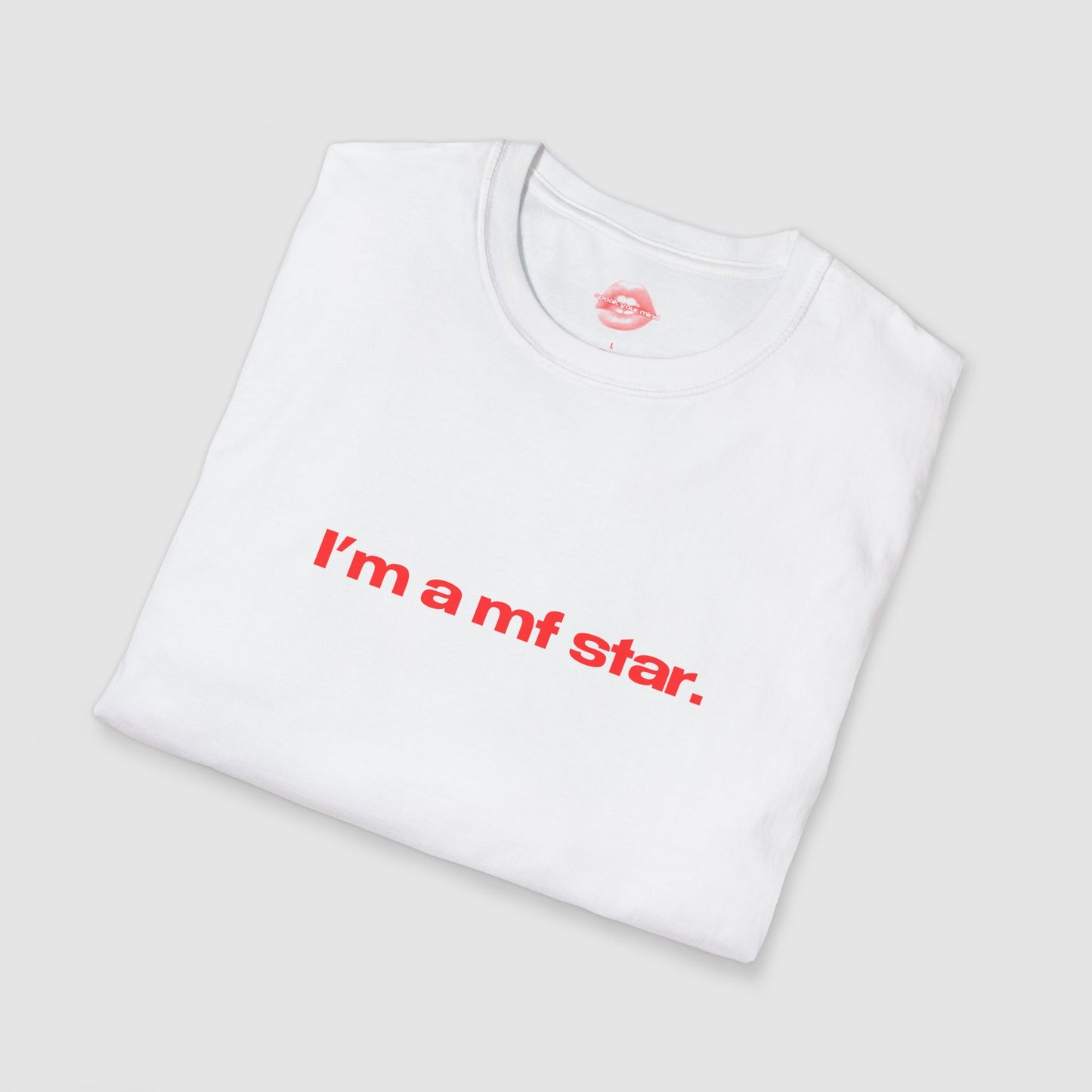 "I'm A Mf Star." | Text Only | T-Shirt