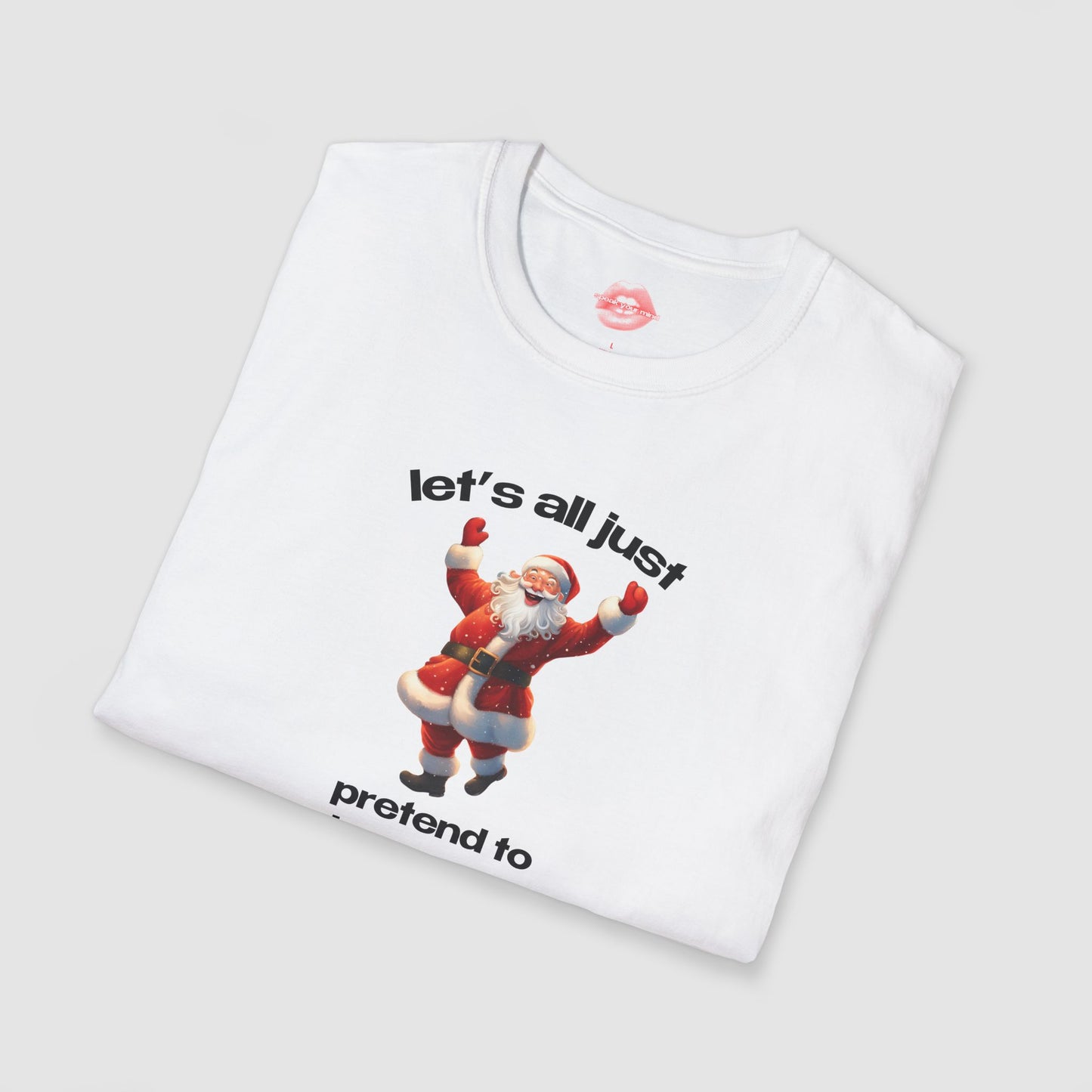 "Let's All Just Pretend To Be Merry." | Cheering Santa | T-Shirt