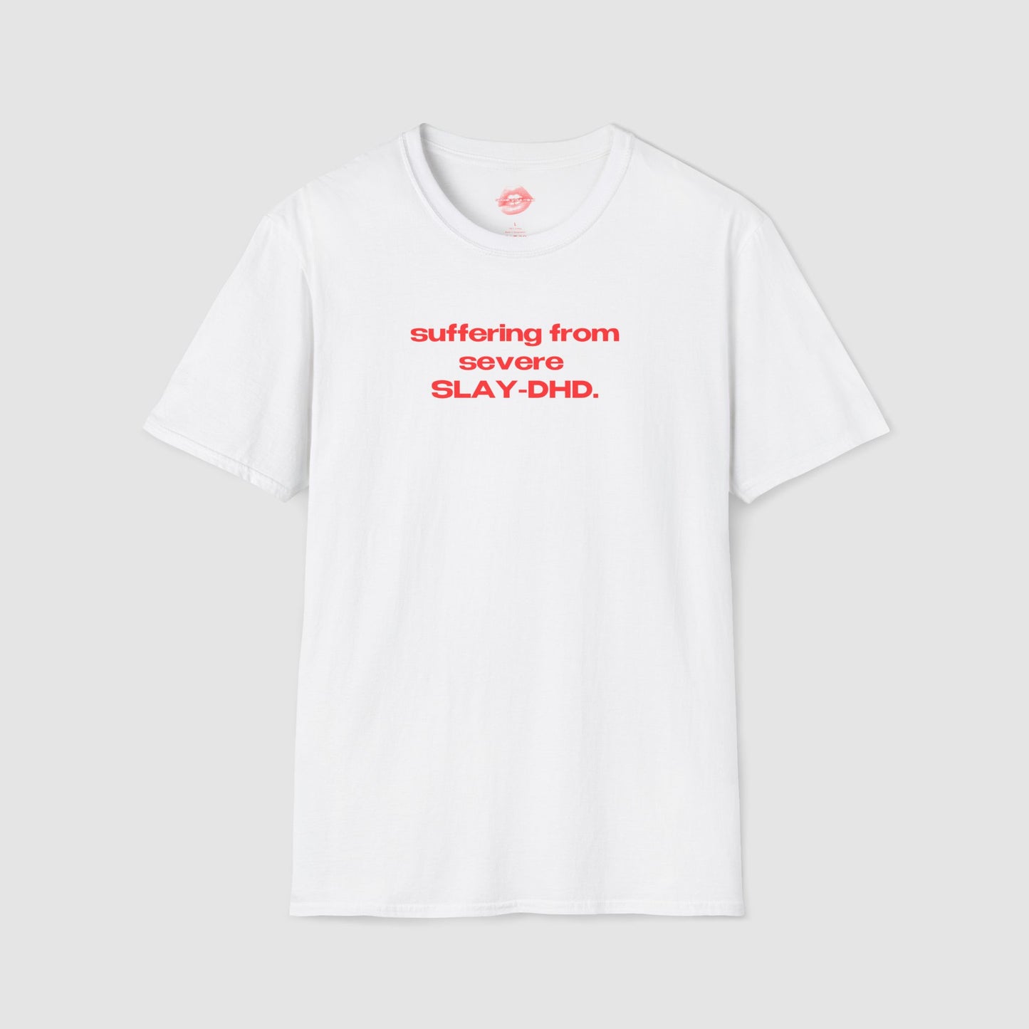 "Suffering From Severe SLAY-DHD." | Text Only | T-Shirt
