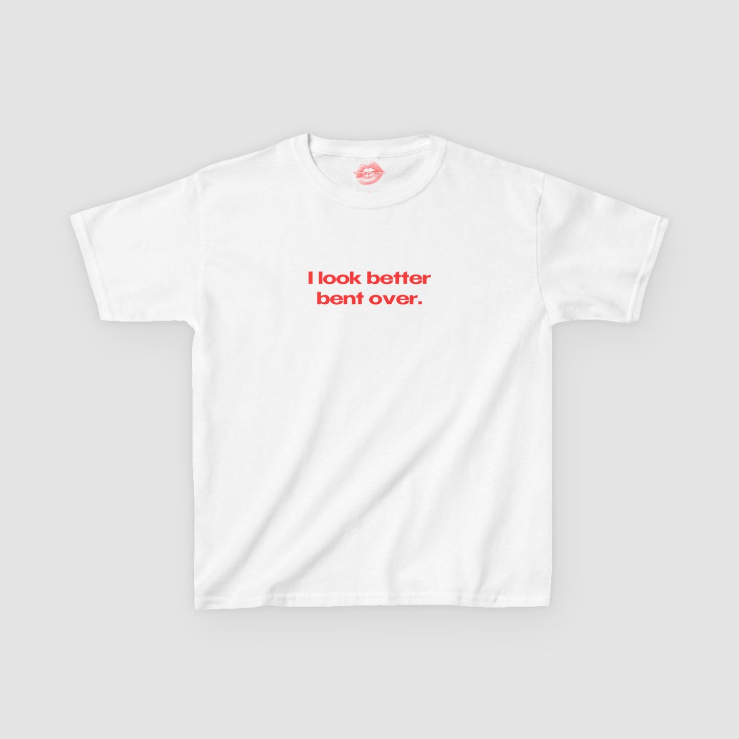"I Look Better Bent Over." | Text Only | Baby Tee