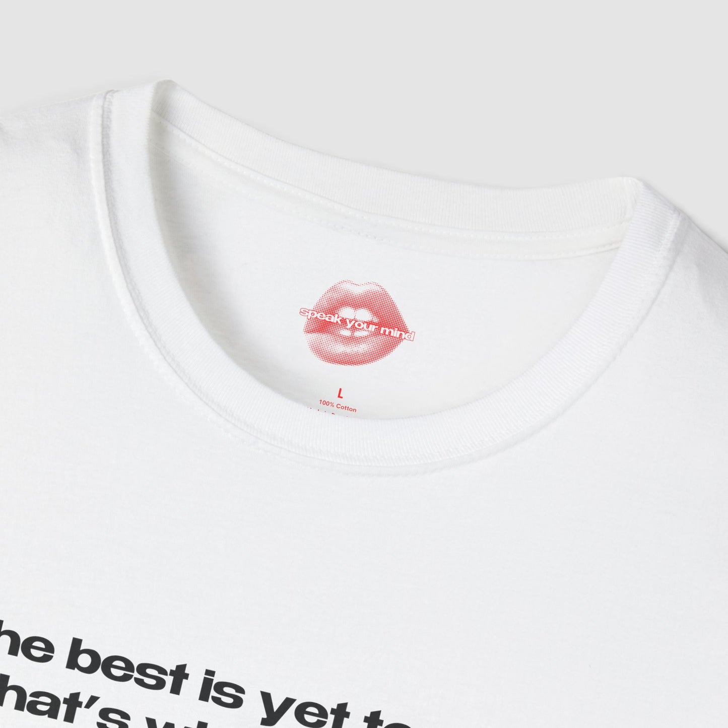 "The Best Is Yet To Cum. That's What She Said." | Text Only | T-Shirt