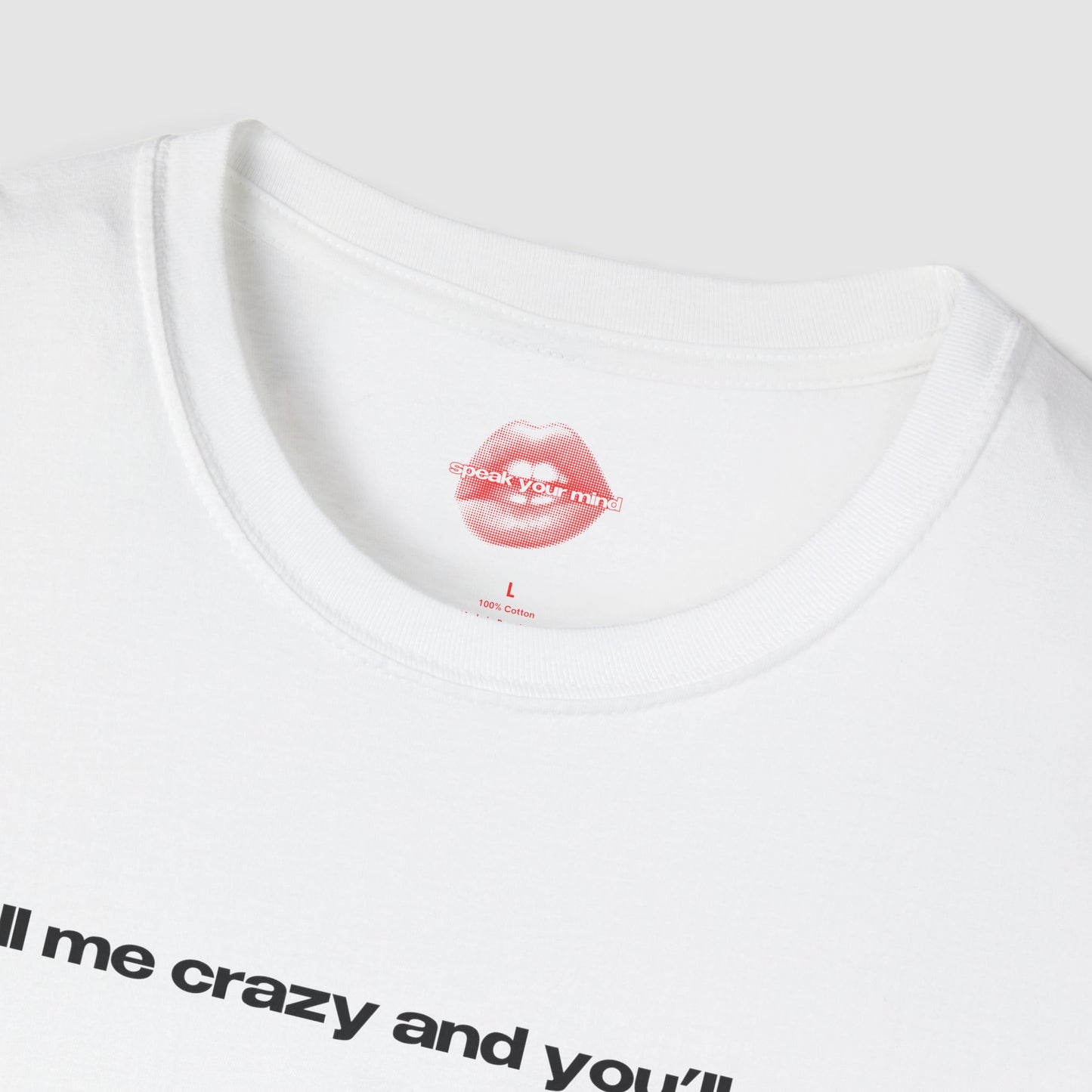 "Call Me Crazy And You'll See." | Text Only | T-Shirt