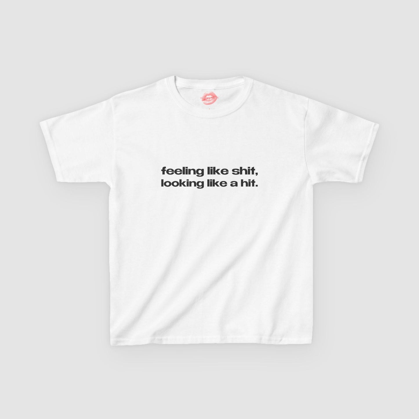 "Feeling Like Shit, Looking Like A Hit." | Text Only | Baby Tee