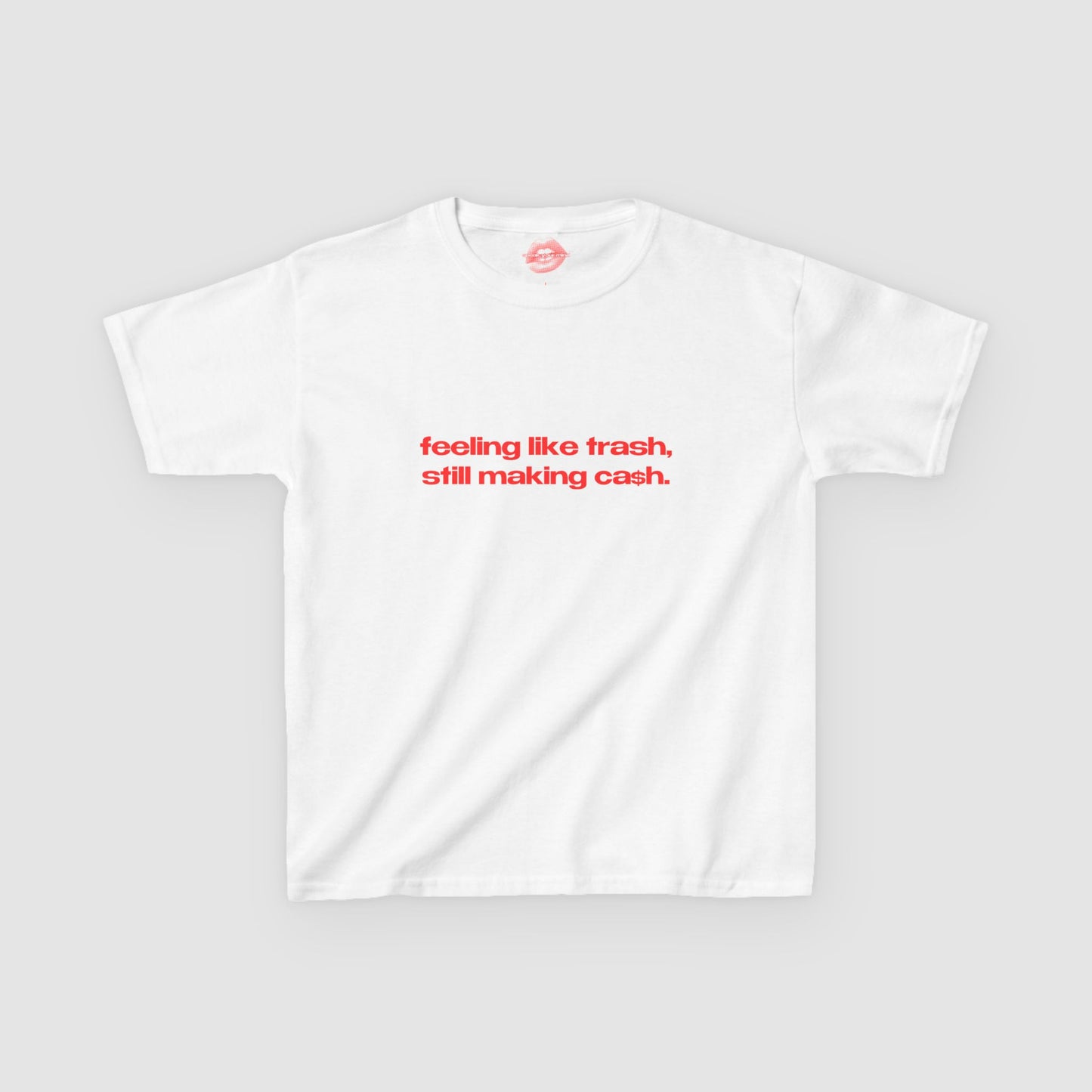 "Feeling Like Trash, Still Making Cash." | Text Only | Baby Tee