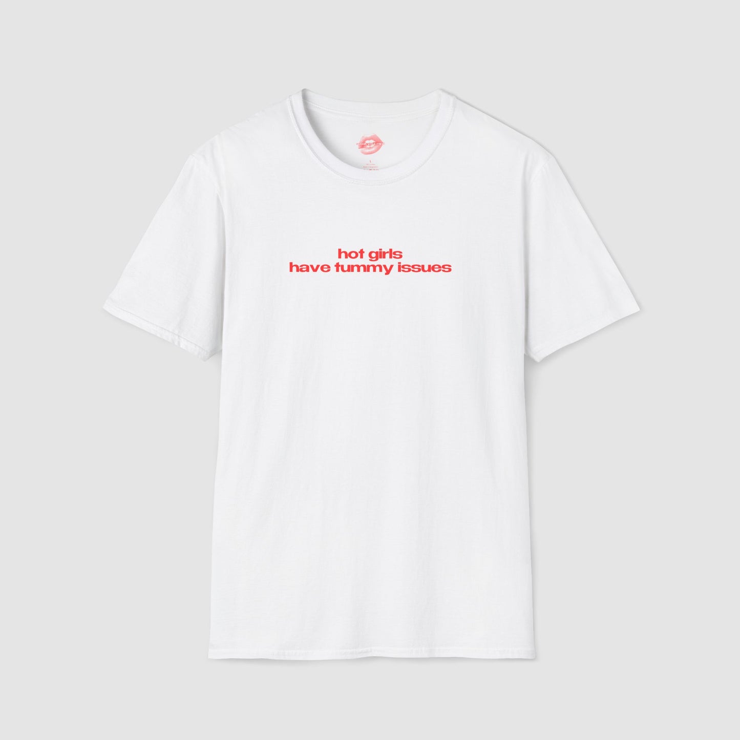 ”Hot Girls Have Tummy Issues” | Text Only | T-Shirt