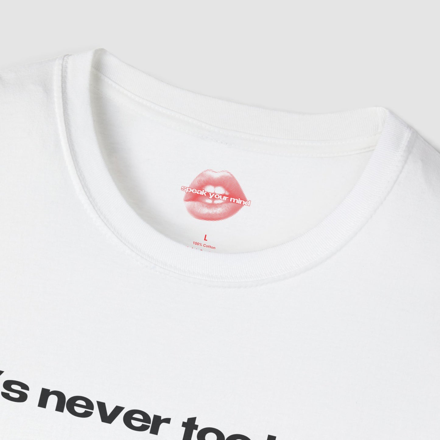 "It's Never Too Late." | Text Only | T-Shirt