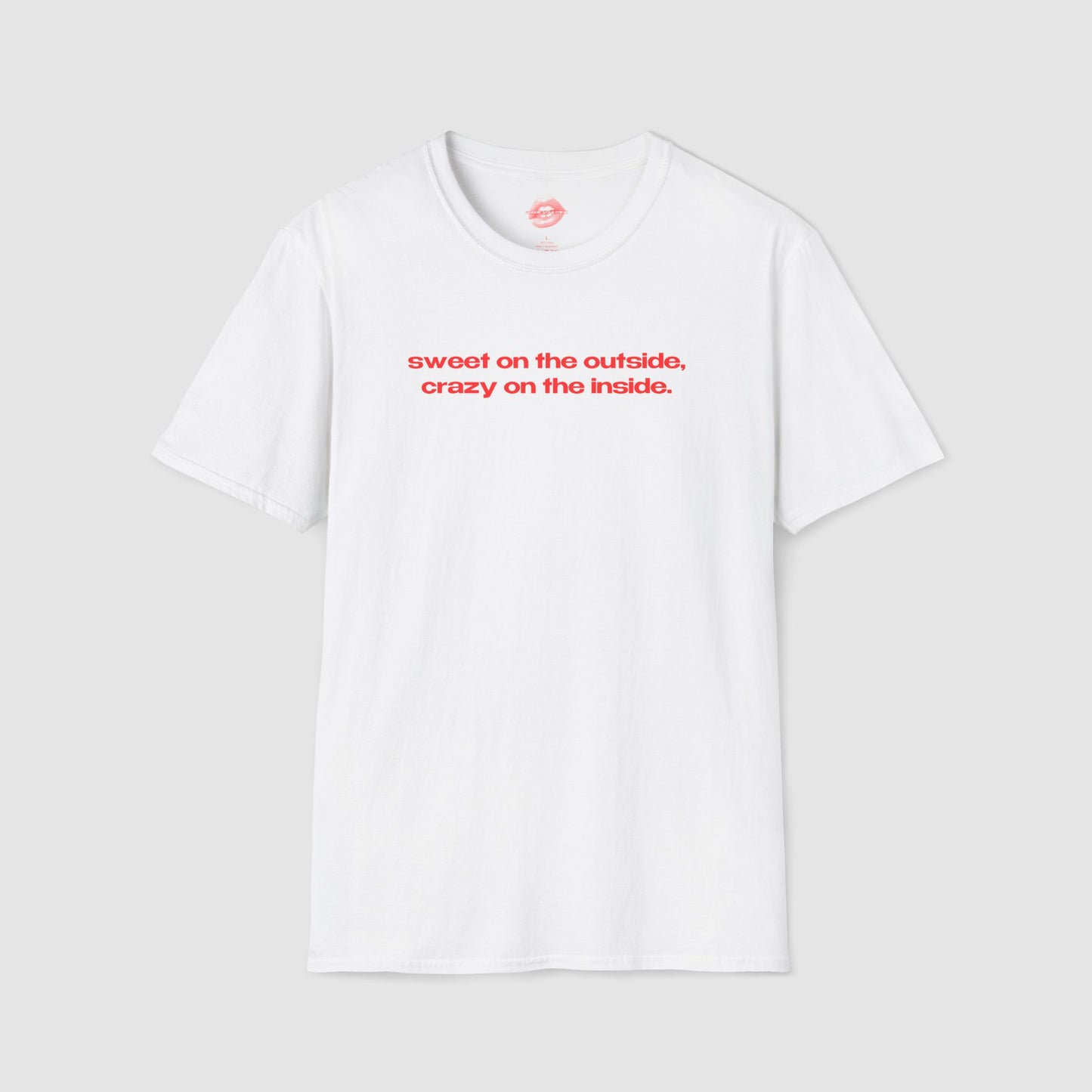 "Sweet On The Outside, Crazy On The Inside." | Text Only | T-Shirt