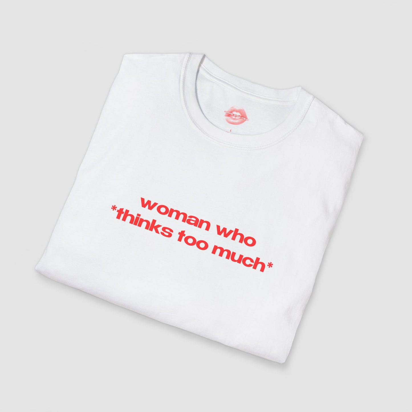 "Woman Who *Thinks Too Much*" | Text Only | T-Shirt
