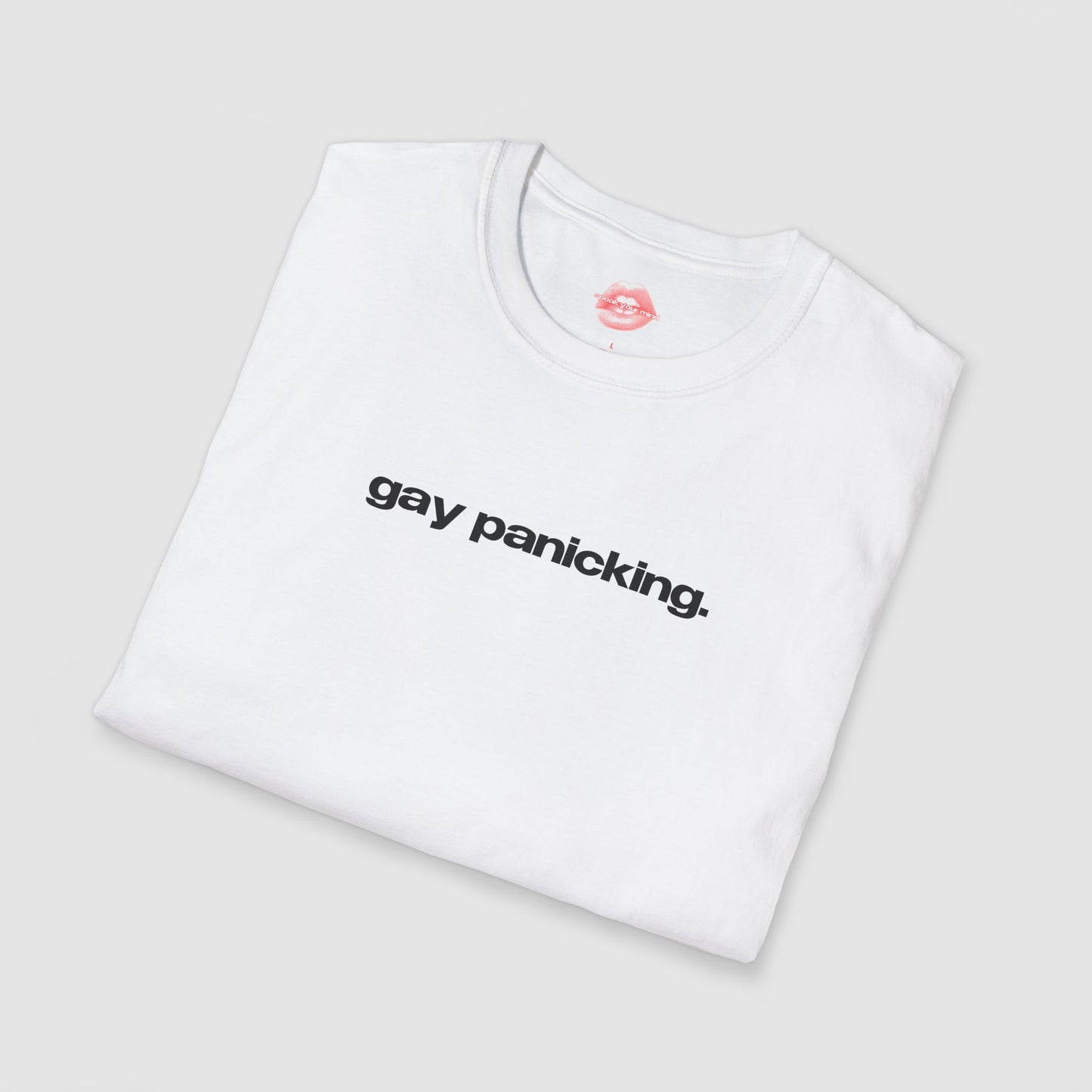"Gay Panicking." | Text Only | T-Shirt