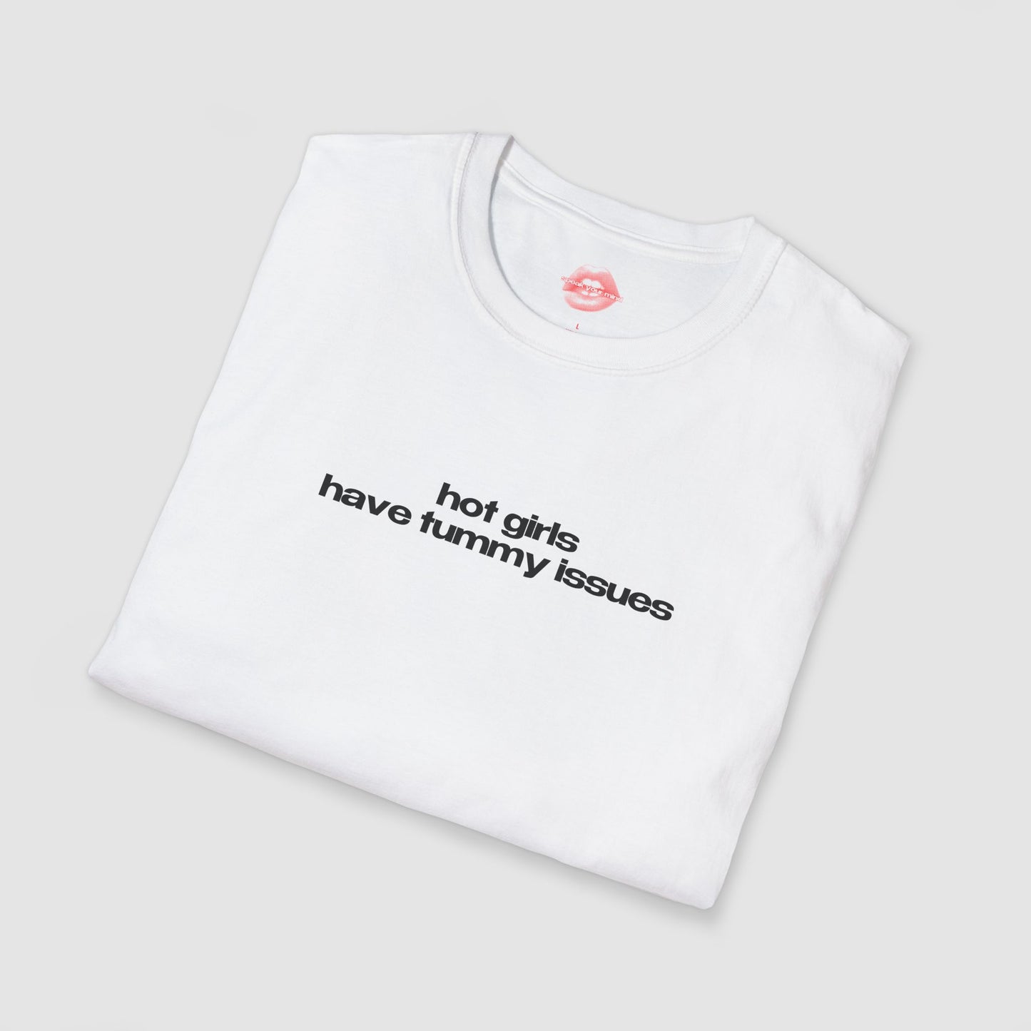 ”Hot Girls Have Tummy Issues” | Text Only | T-Shirt