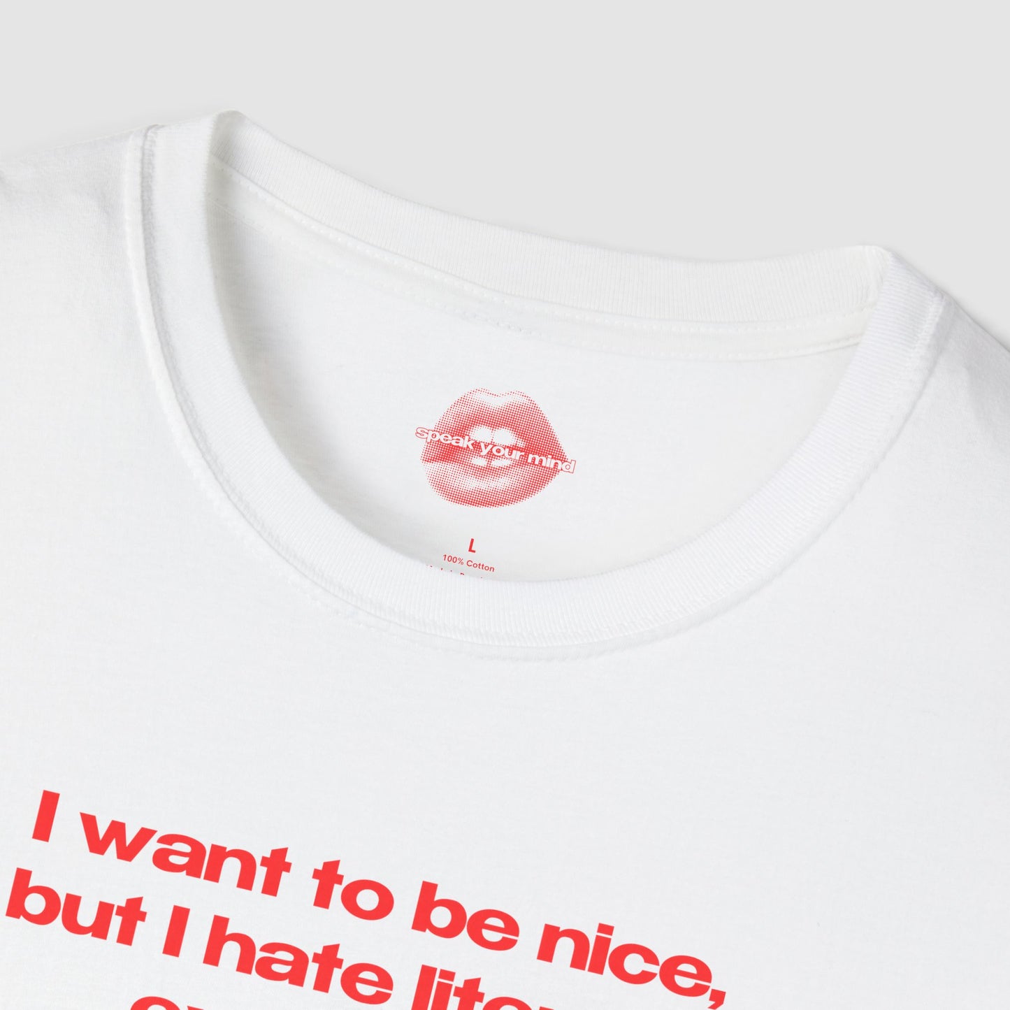 "I Want To Be Nice, But I Hate Literally Everyone." | Text Only | T-Shirt