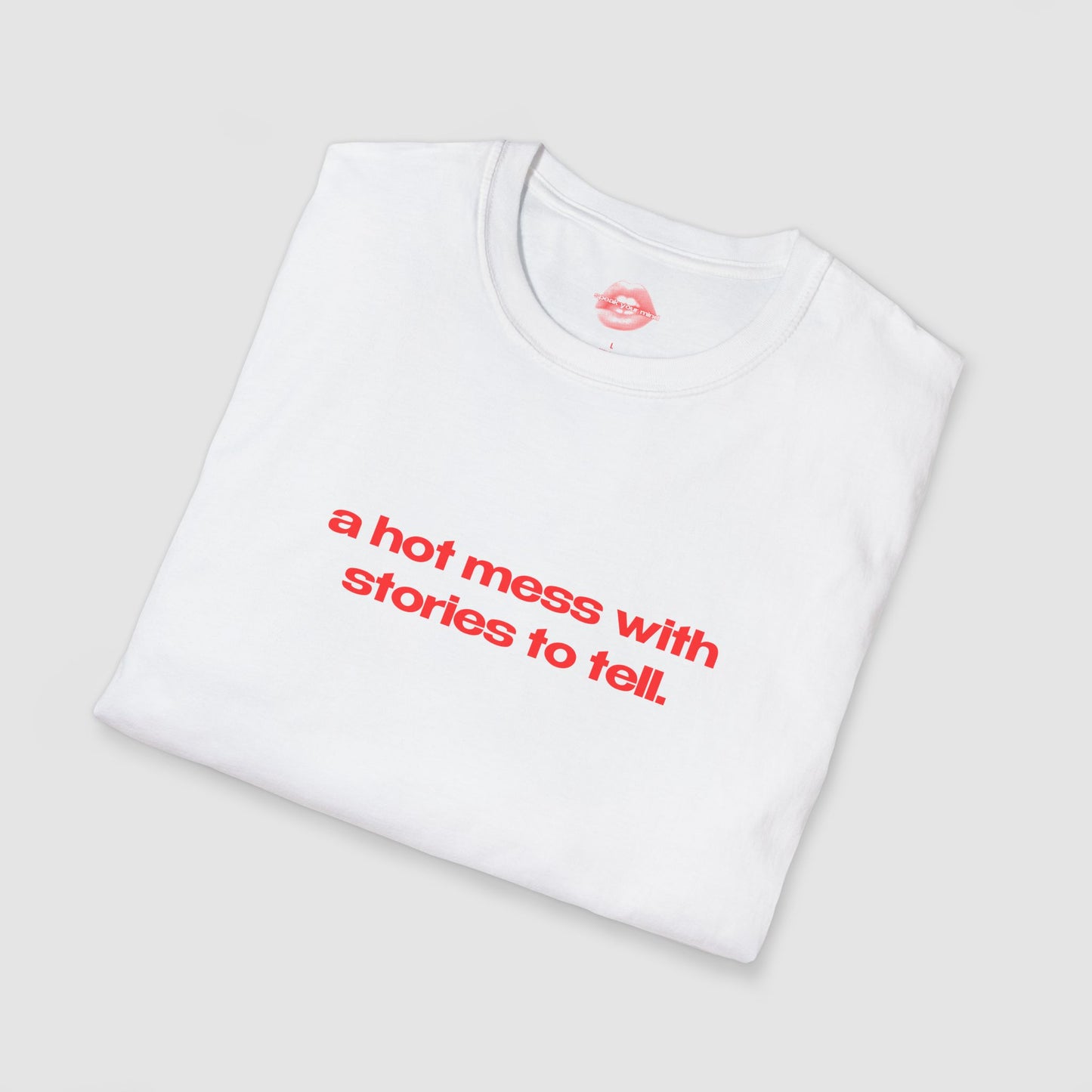 "A Hot Mess With Stories To Tell." | Text Only | T-Shirt