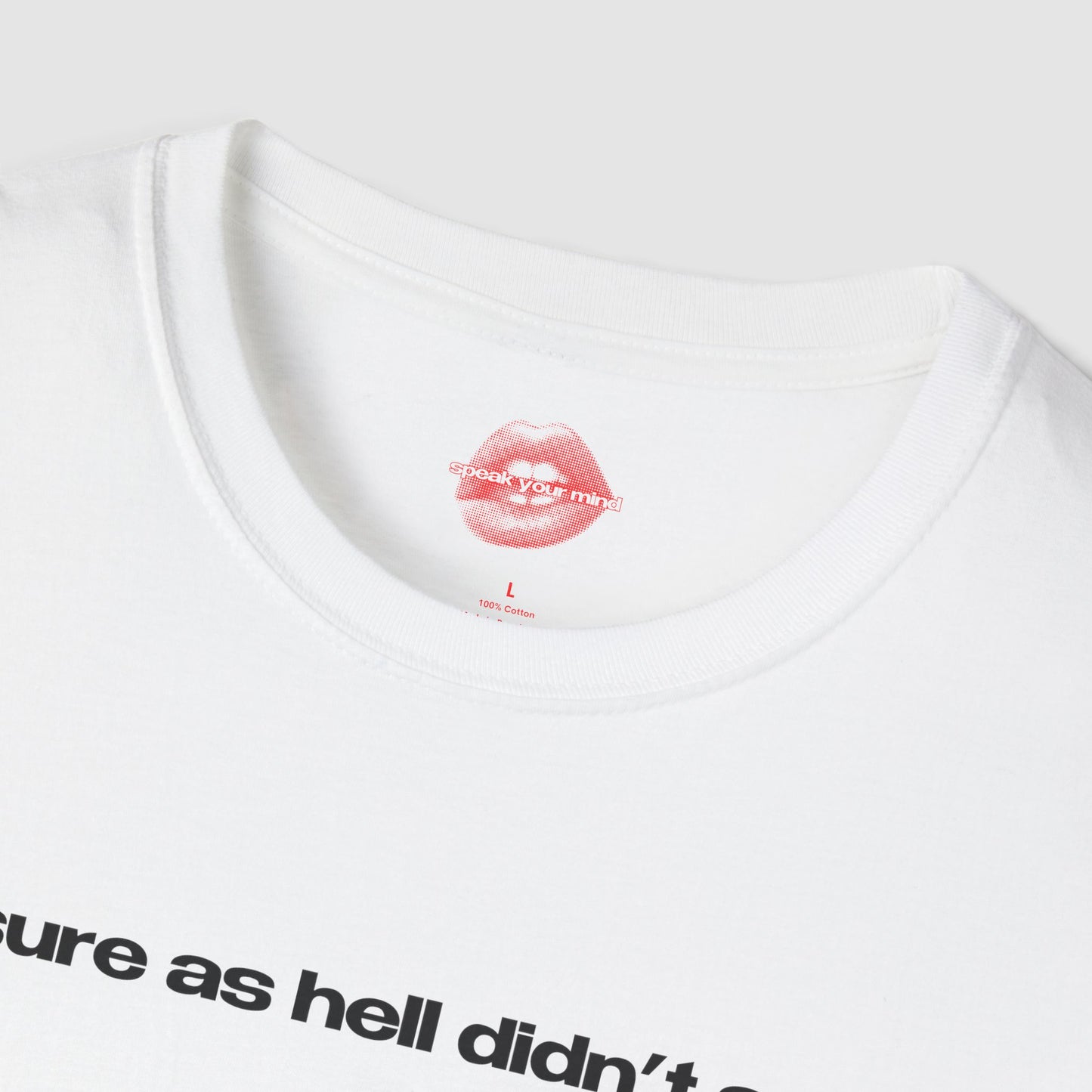 "I Sure As Hell Didn't Ask." | Text Only | T-Shirt