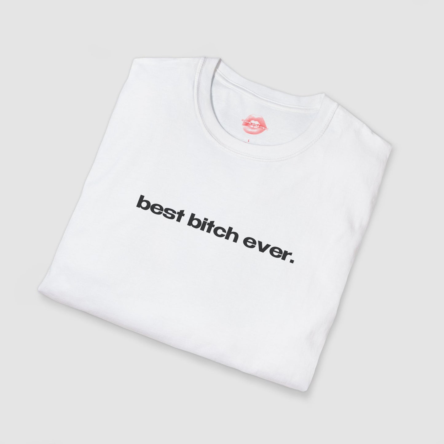 "Best Bitch Ever." | Text Only | T-Shirt