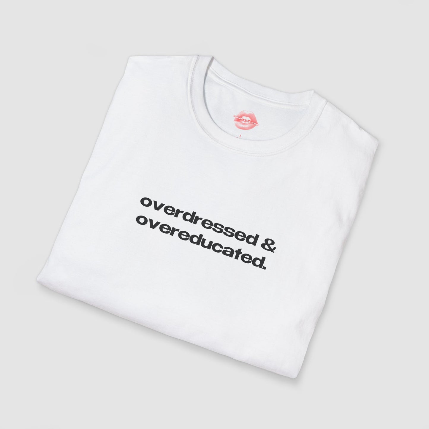 "Overdressed & Overeducated." | Text Only | T-Shirt