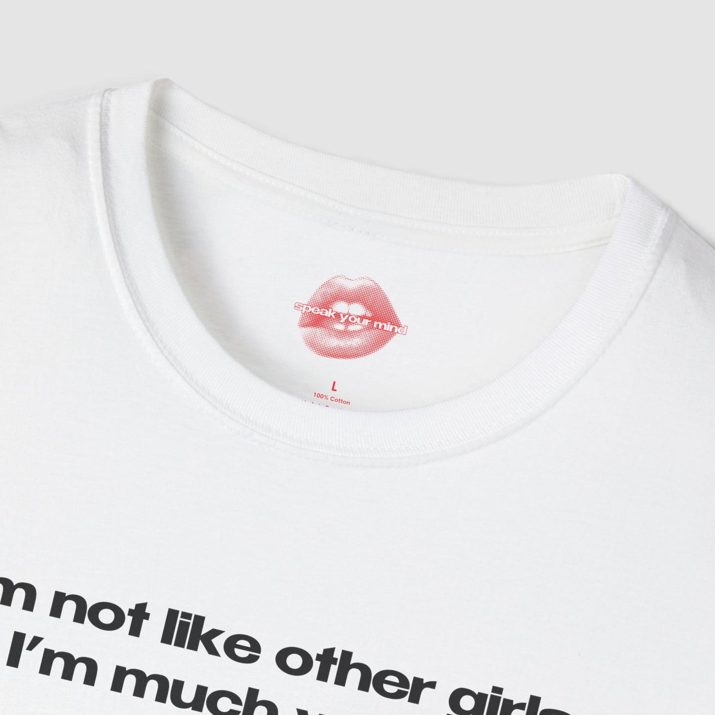 "I'm Not Like Other Girls, I'm Much Worse." | Text Only | T-Shirt