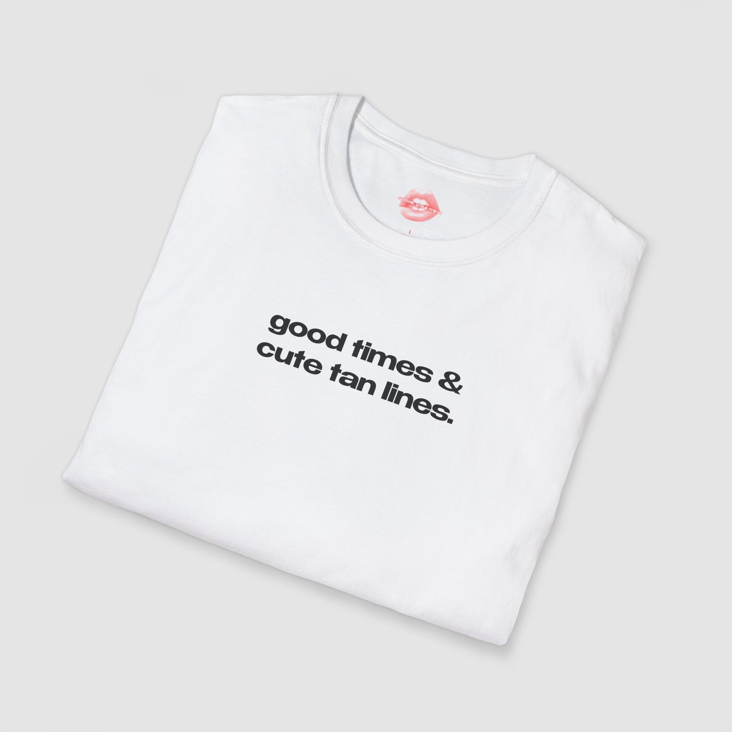"Good Times & Cute Tan Lines." | Text Only | T-Shirt