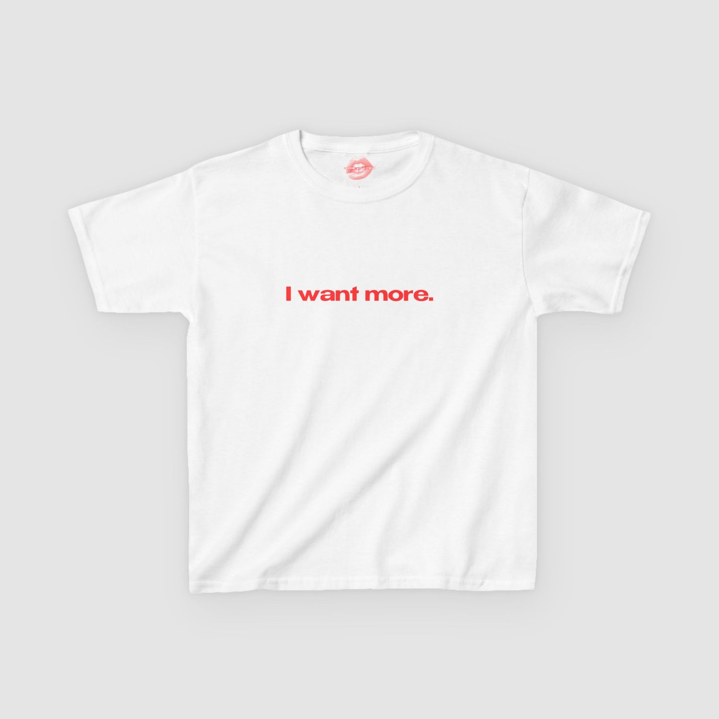 "I Want More." | Text Only | Baby Tee