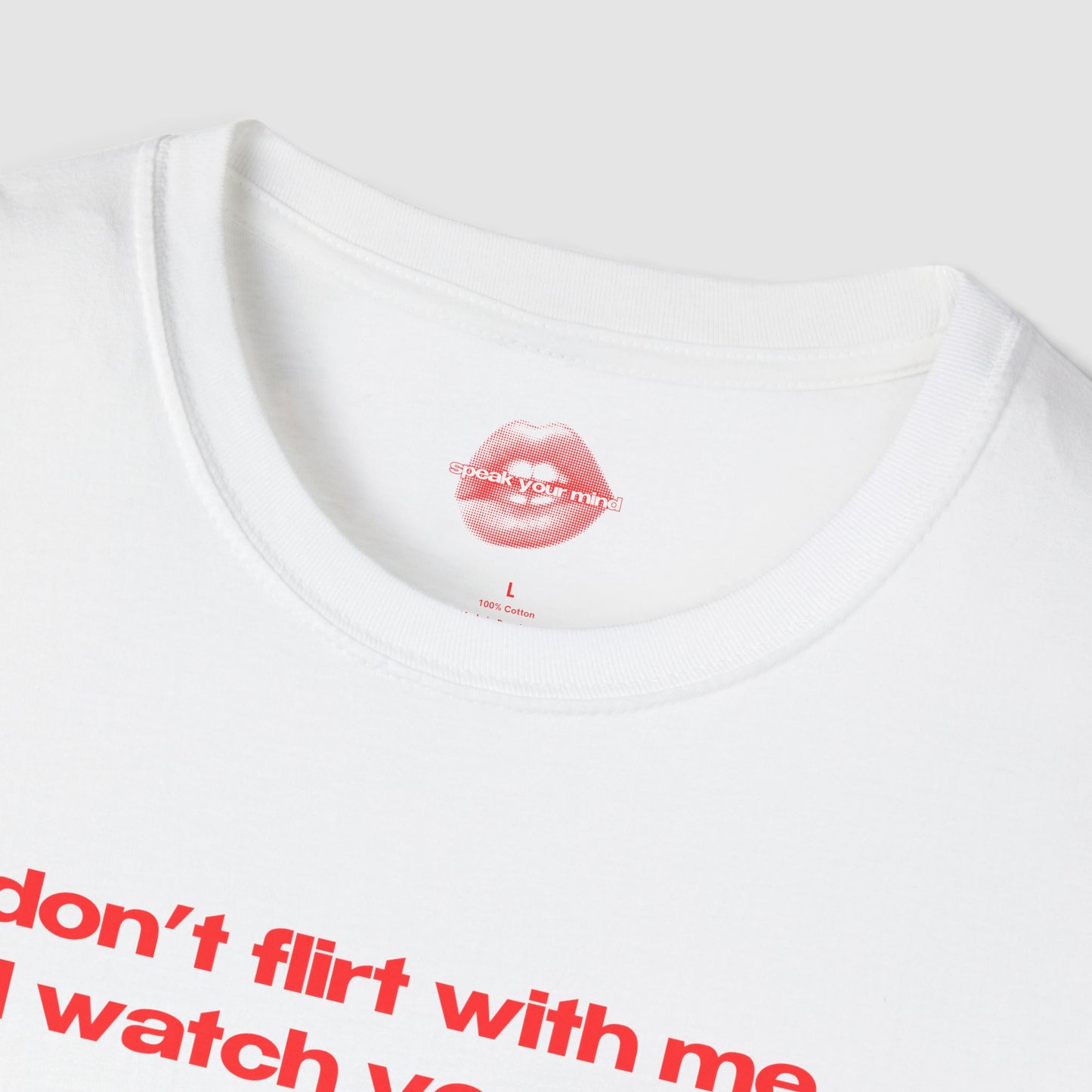 "Don't Flirt With Me, I'll Watch You Sleep." | Text Only | T-Shirt