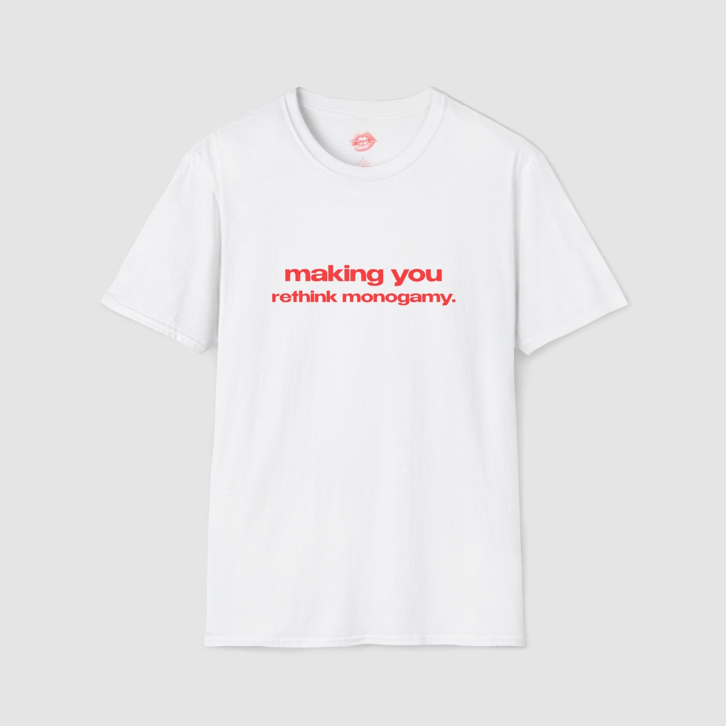 "Making You Rethink Monogamy." | Text Only | T-Shirt