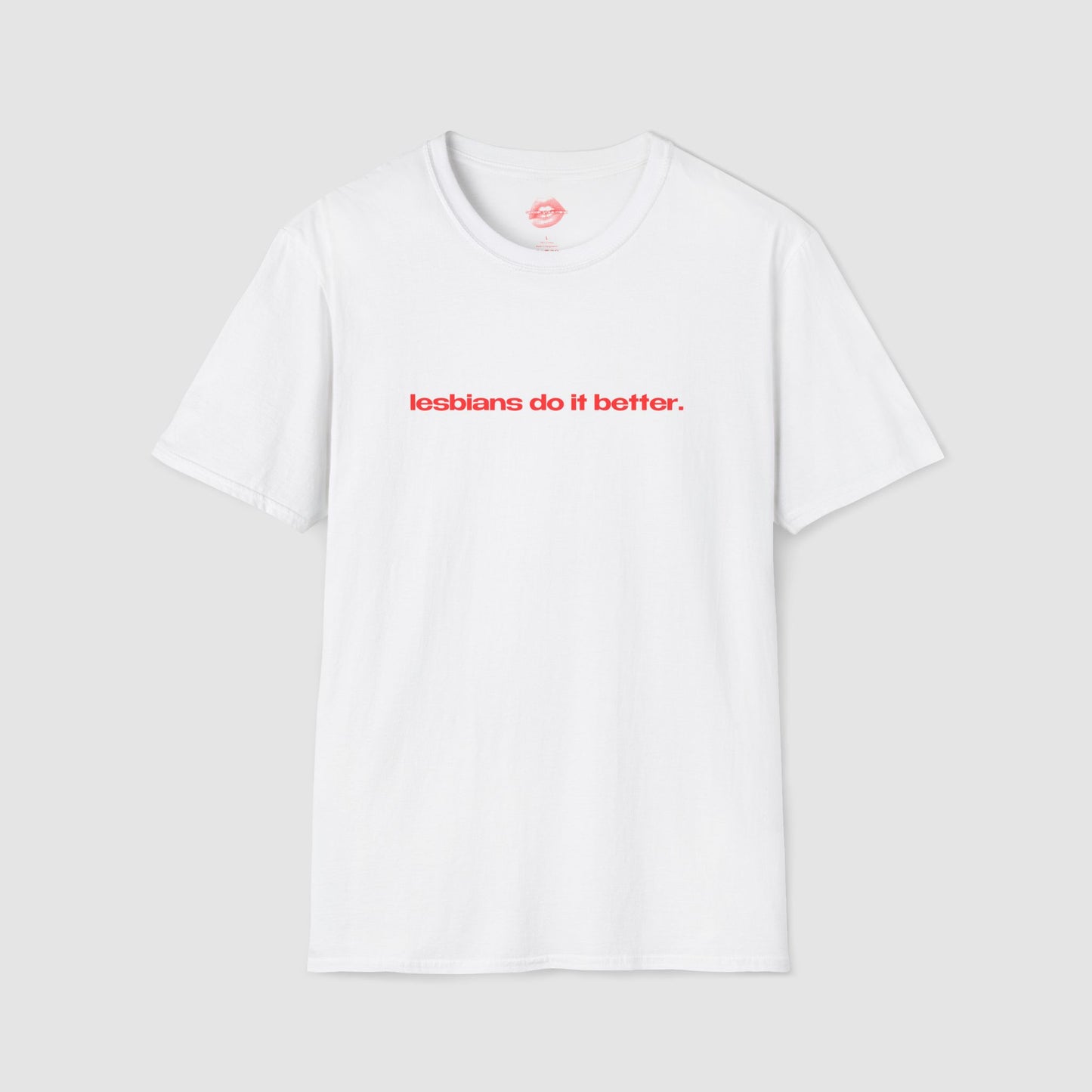 "Lesbians Do It Better." | Text Only | T-Shirt