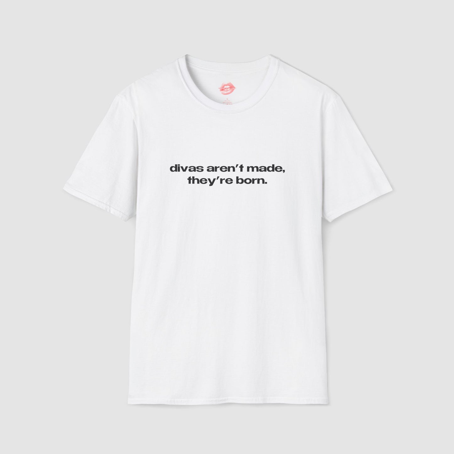 "Divas Aren't Made, They're Born." | Text Only | T-Shirt