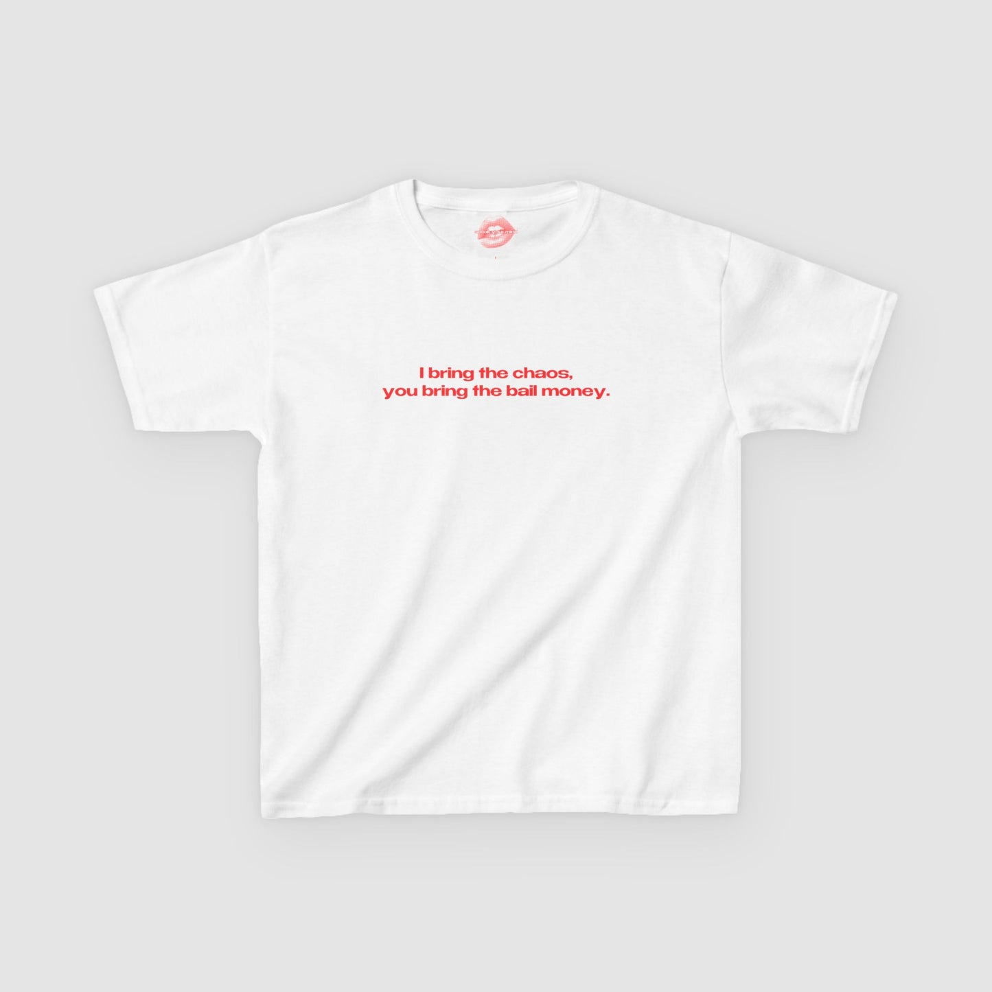 "I Bring The Chaos, You Bring The Bail Money." | Text Only | Baby Tee