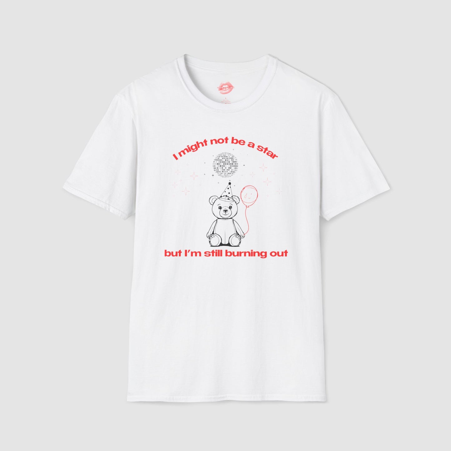 "I Might Not Be A Star But I'm Still Burning Out" | Teddy Bear | T-Shirt