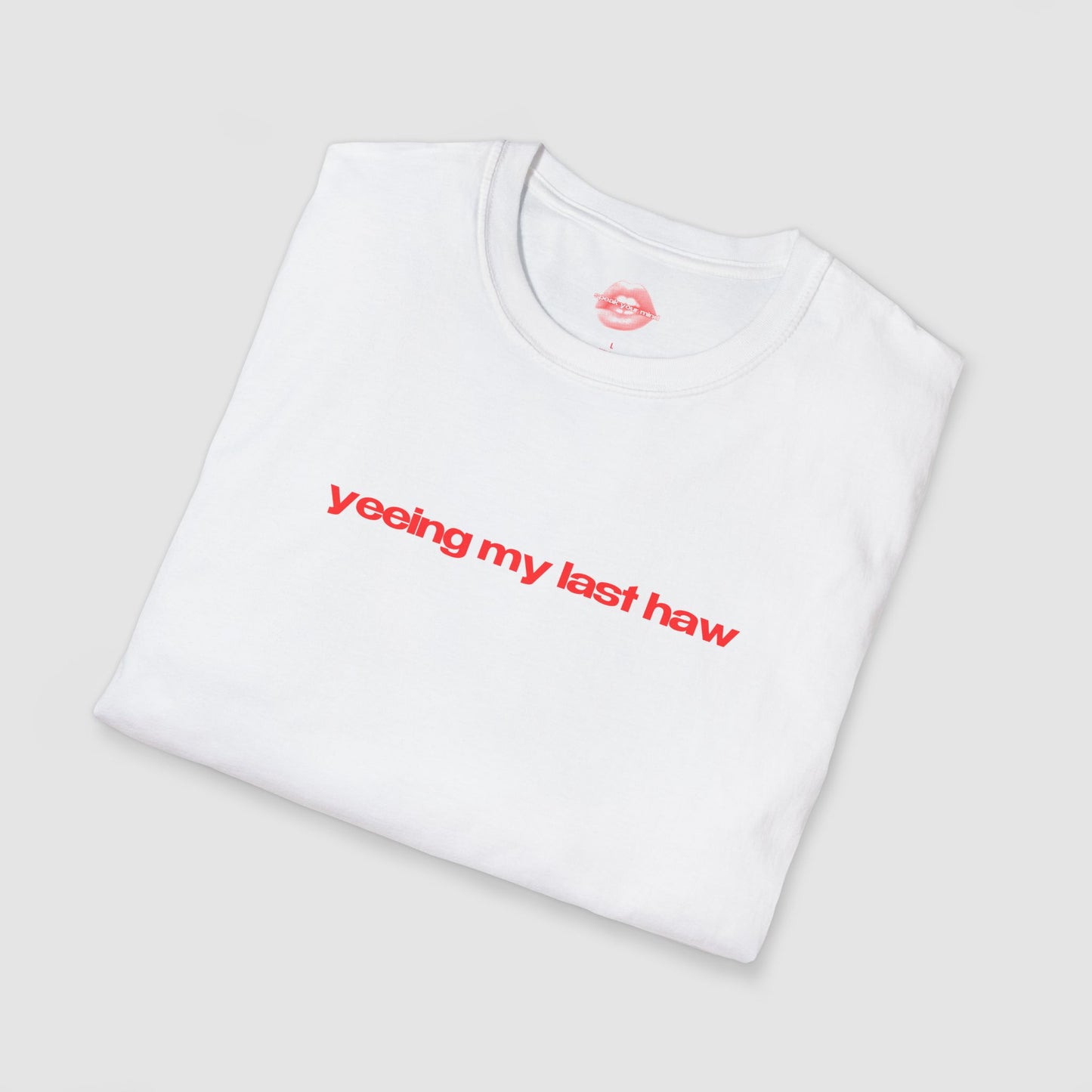 "Yeeing My Last Haw" | Text Only | T-Shirt