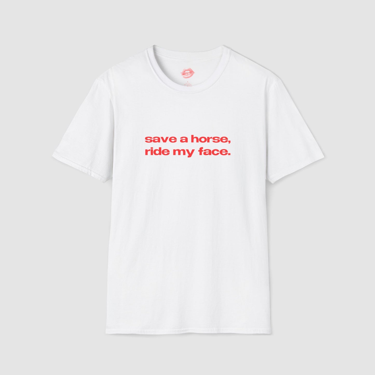 "Save A Horse, Ride My Face." | Text Only | T-Shirt