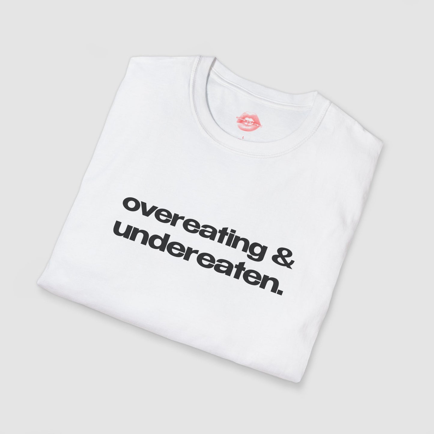 "Overeating & Undereaten" | Text Only | T-Shirt