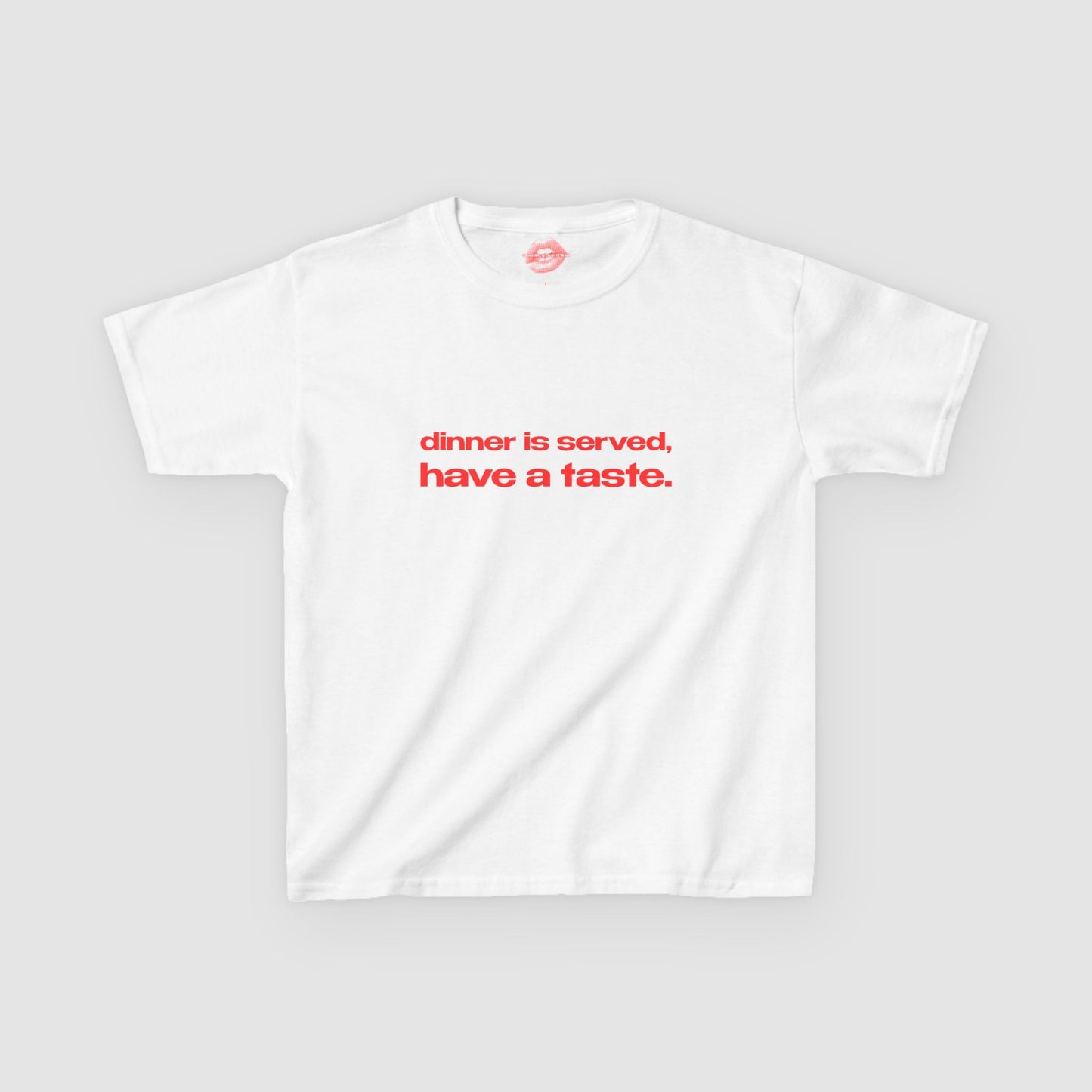 "Dinner Is Served, Have A Taste." | Text Only | Baby Tee