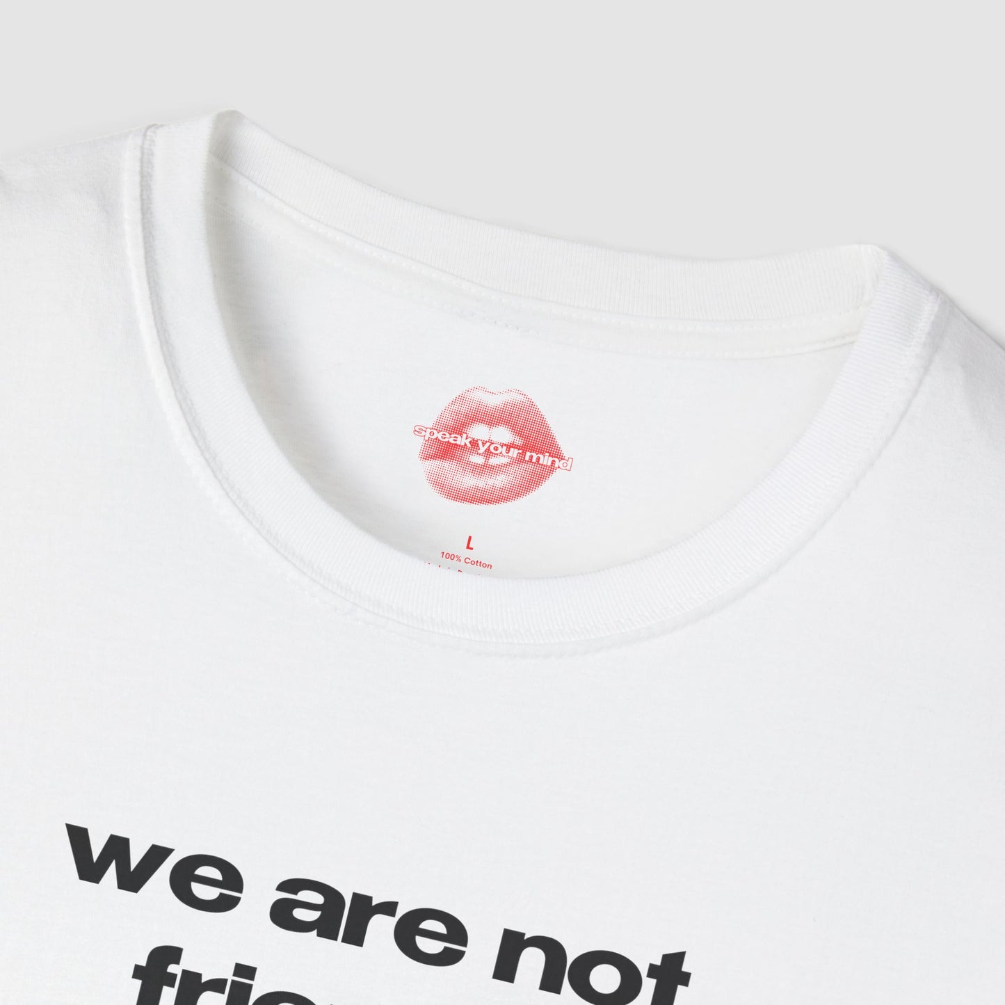 "We Are Not Friends." | Text Only | T-Shirt
