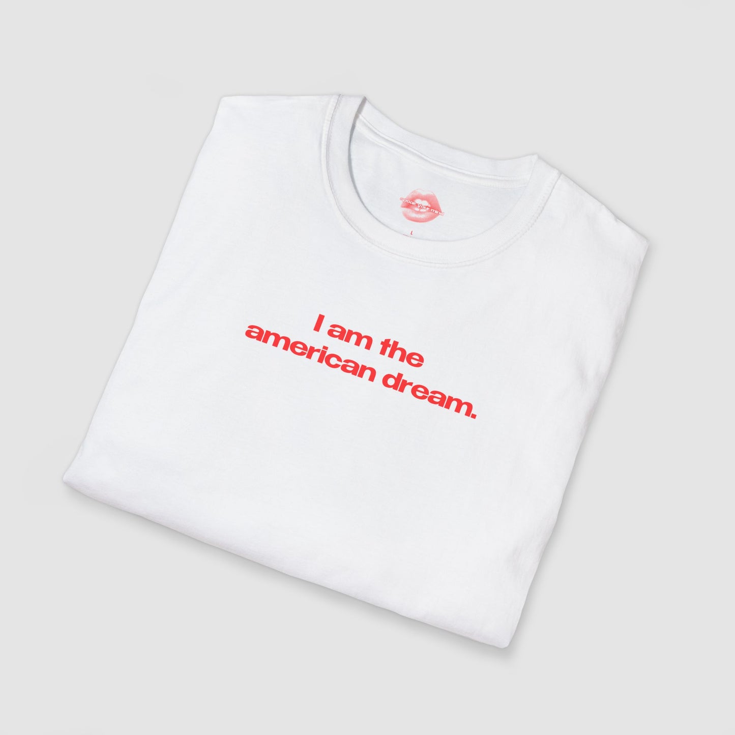 "I Am The American Dream." | Text Only | T-Shirt