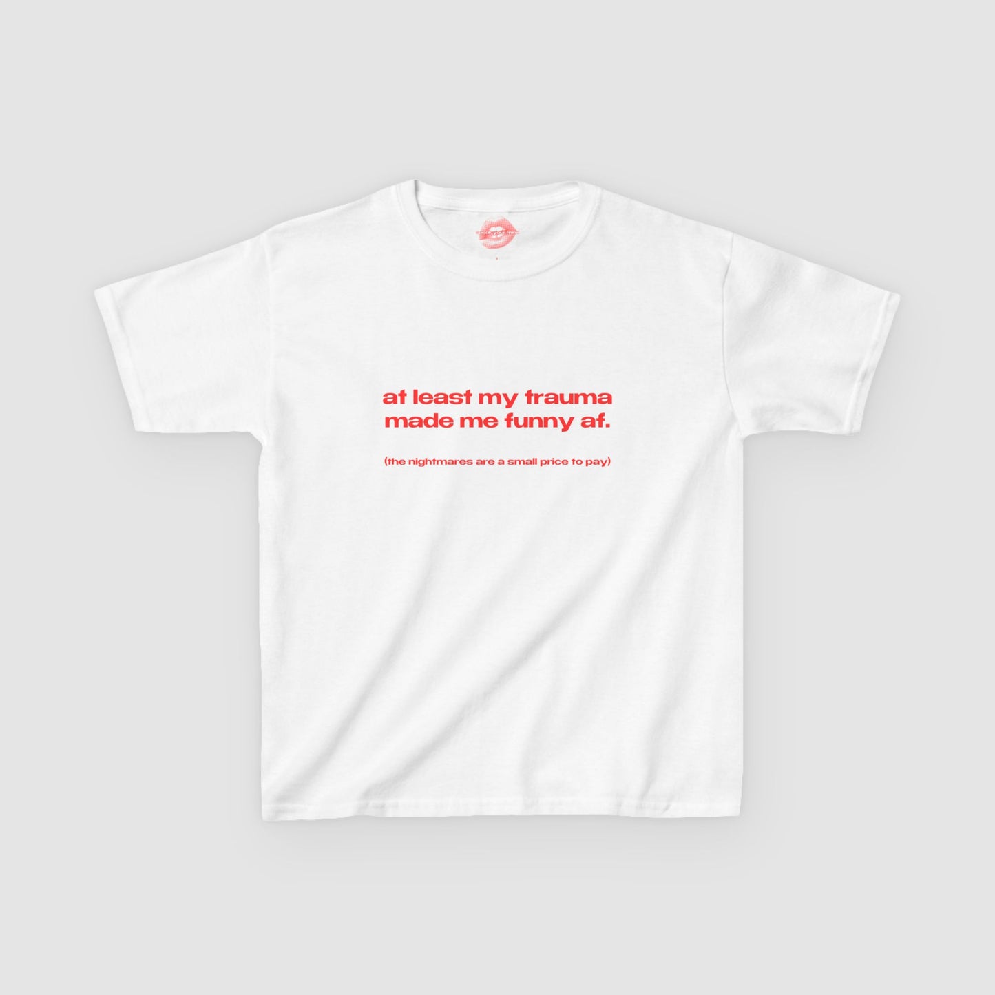 "At Least My Trauma Made Me Funny Af. (The Nightmares Are A Small Price To Pay.)" | Text Only | Baby Tee