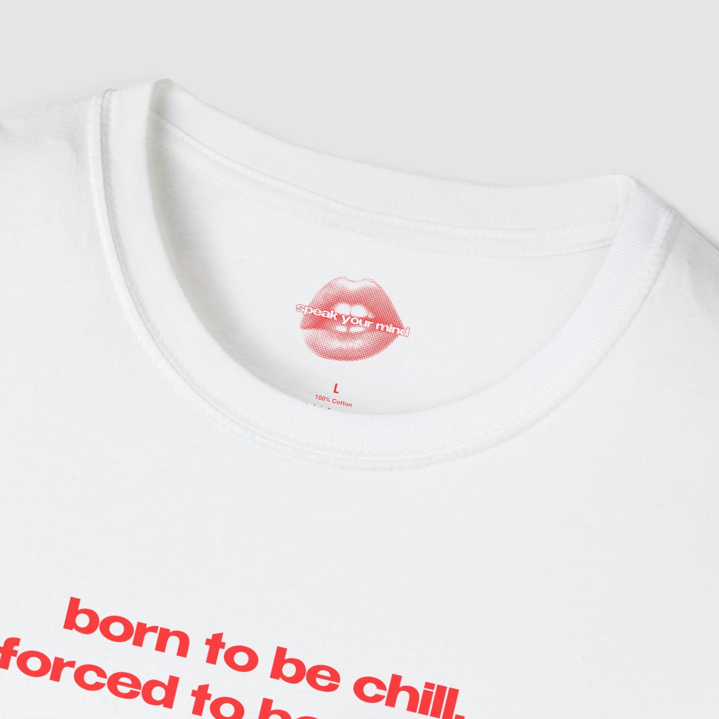 "Born To Be Chill, Forced To Be Crazy." | Text Only | T-Shirt