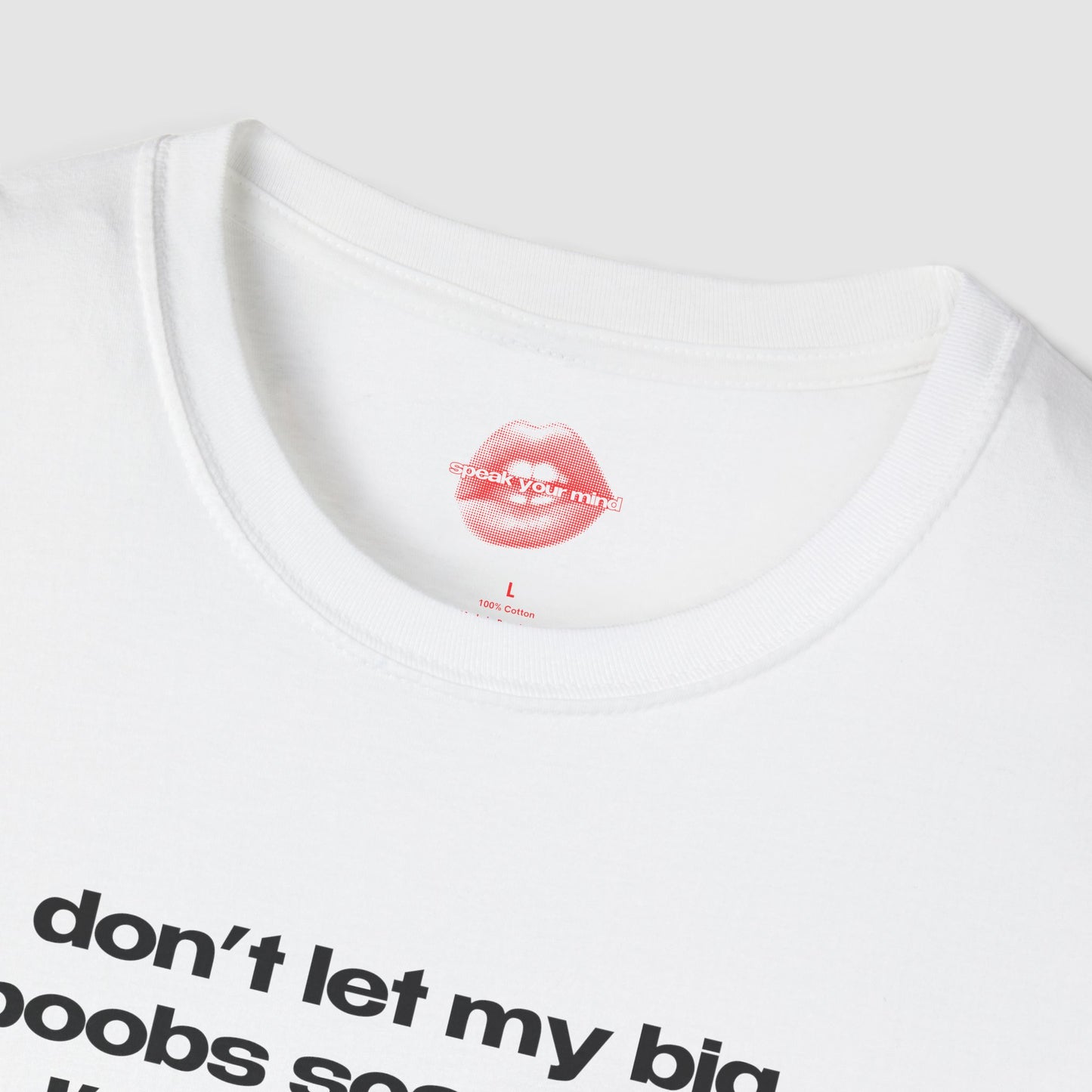 "Don't Let My Big Boobs Scare You, I'm Actually A Really Nice Person." | Text Only | T-Shirt