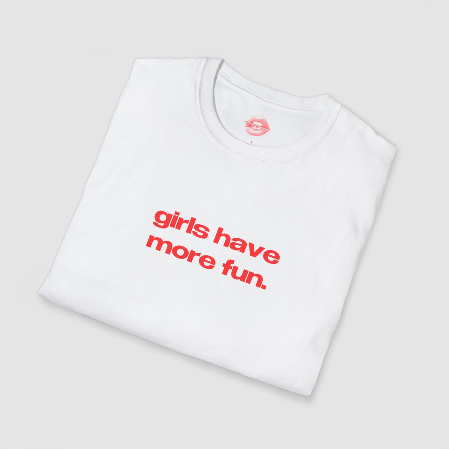 "Girls Have More Fun." | Text Only | T-Shirt