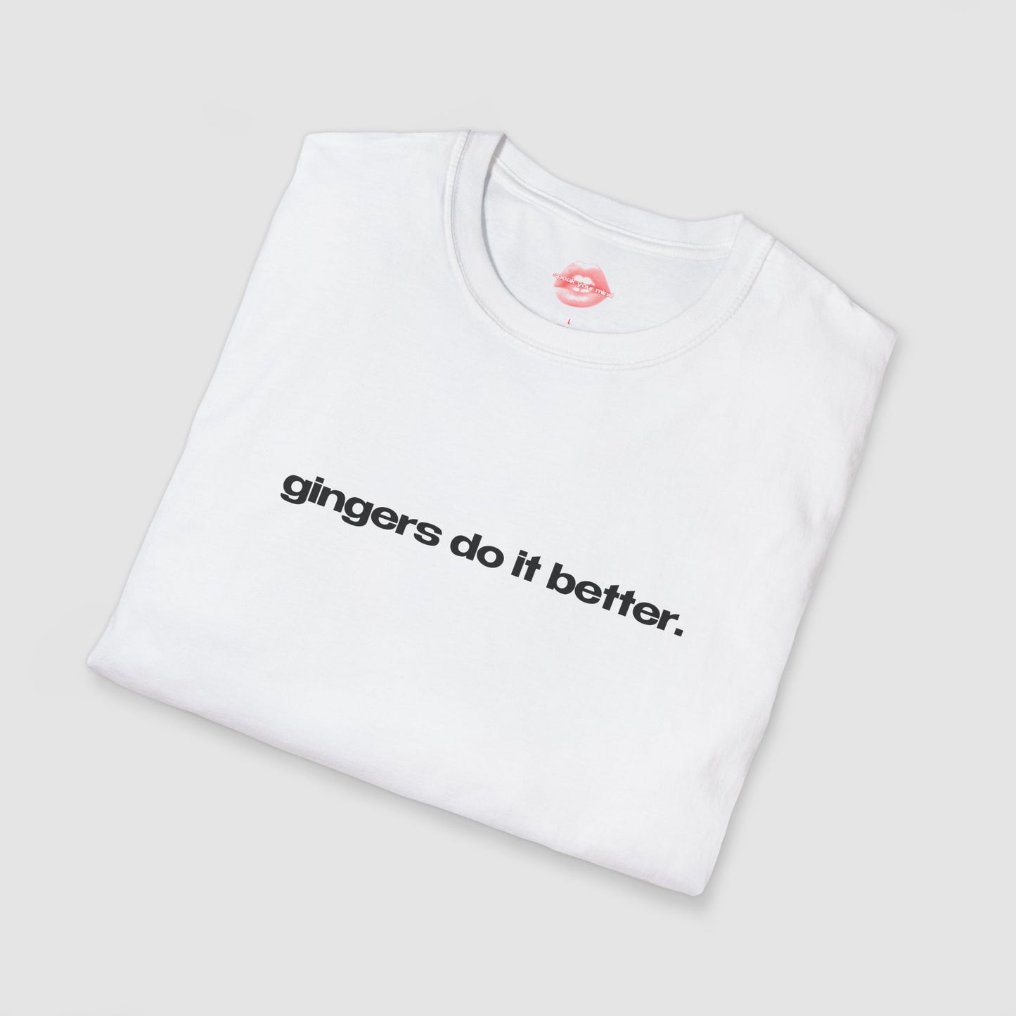 "Gingers Do It Better." | Text Only | T-Shirt