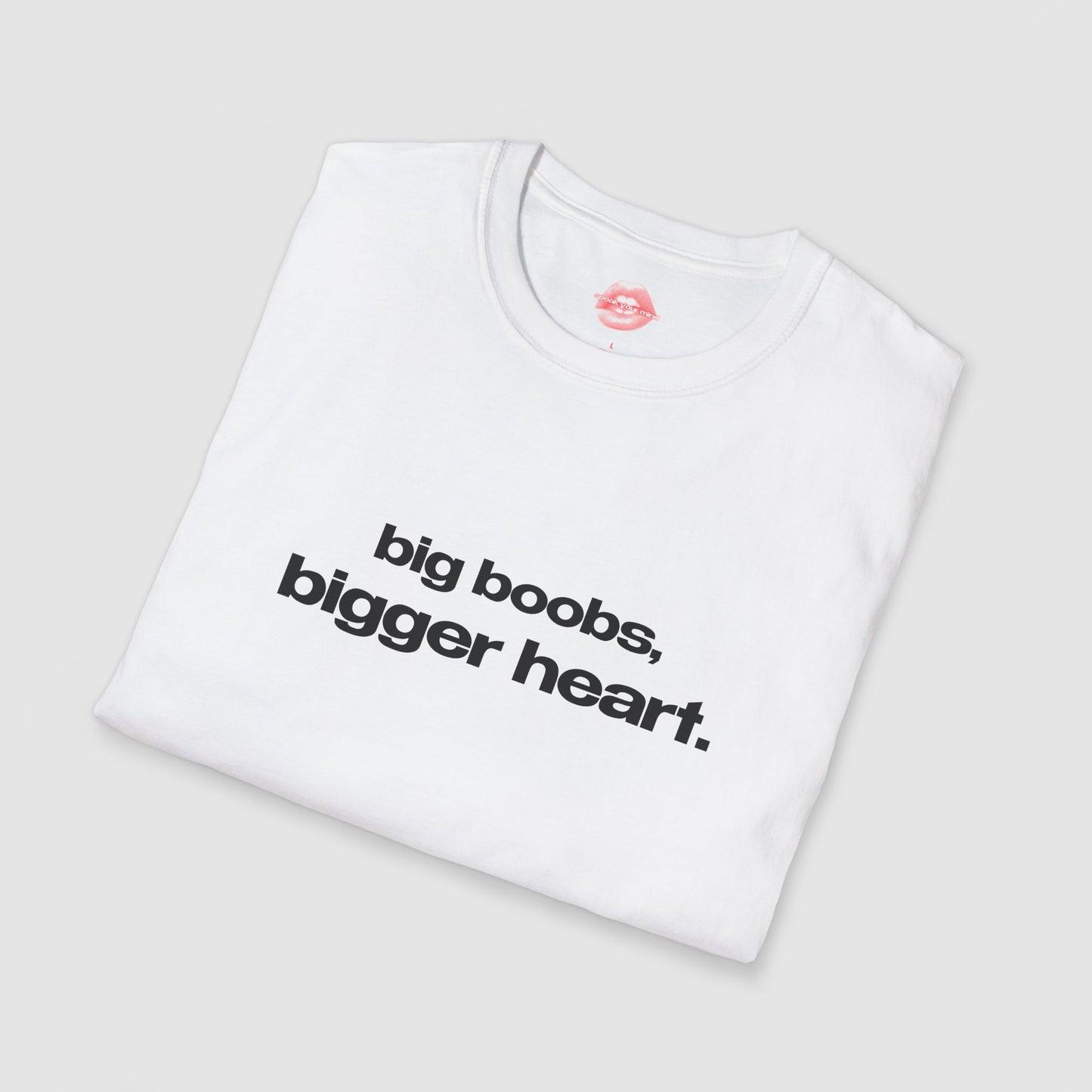 "Big Boobs, Bigger Heart." | Text Only | T-Shirt
