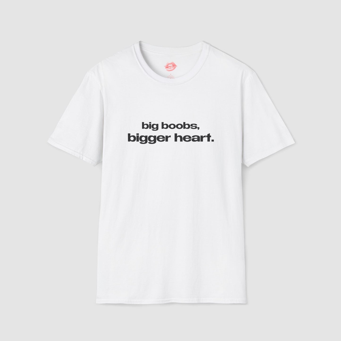 "Big Boobs, Bigger Heart." | Text Only | T-Shirt