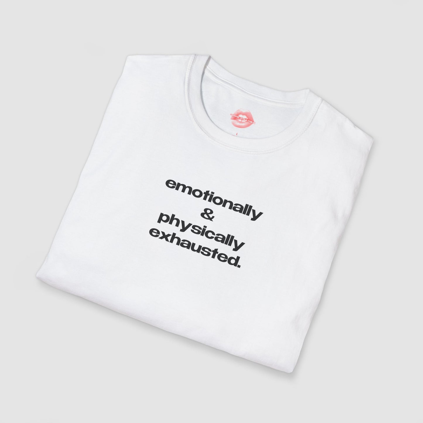 "Emotionally & Physically Exhausted." | Text Only | T-Shirt