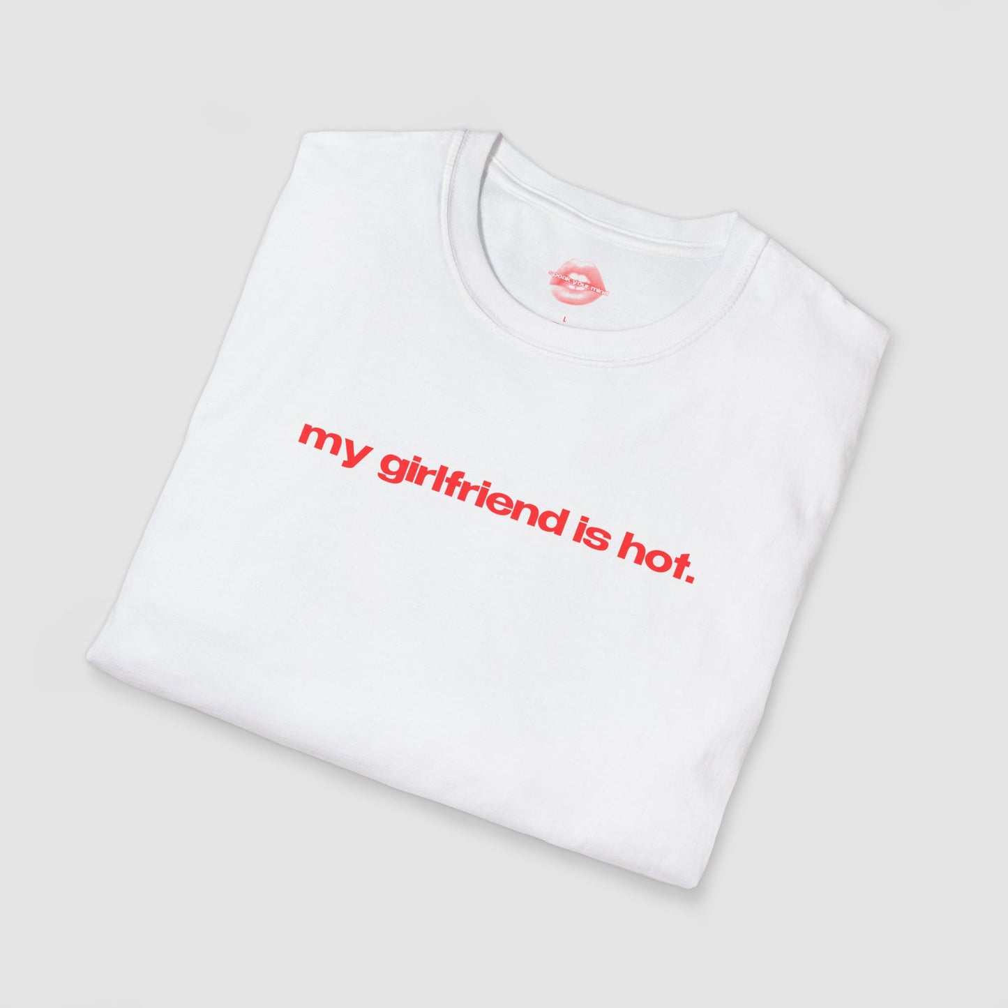 "My Girlfriend Is Hot." | Text Only | T-Shirt