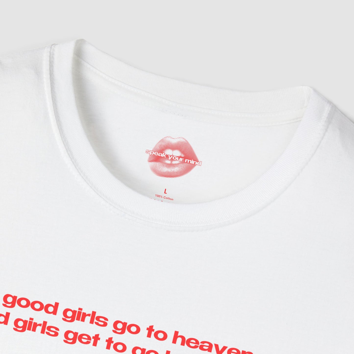 "Good Girls Go To Heaven, Bad Girls Get To Go Backstage." | Text Only | T-Shirt