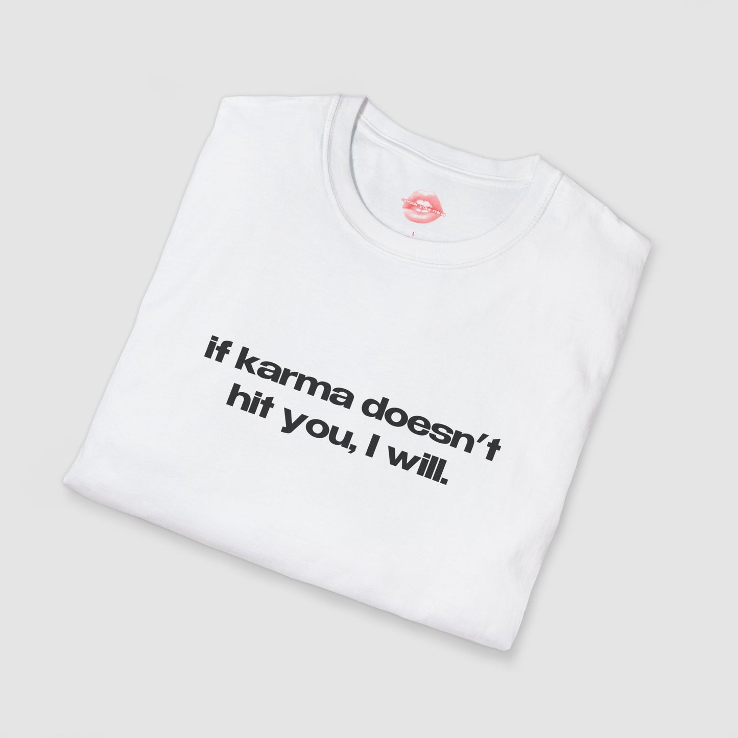 "If Karma Doesn't Hit You, I Will." | Text Only | T-Shirt