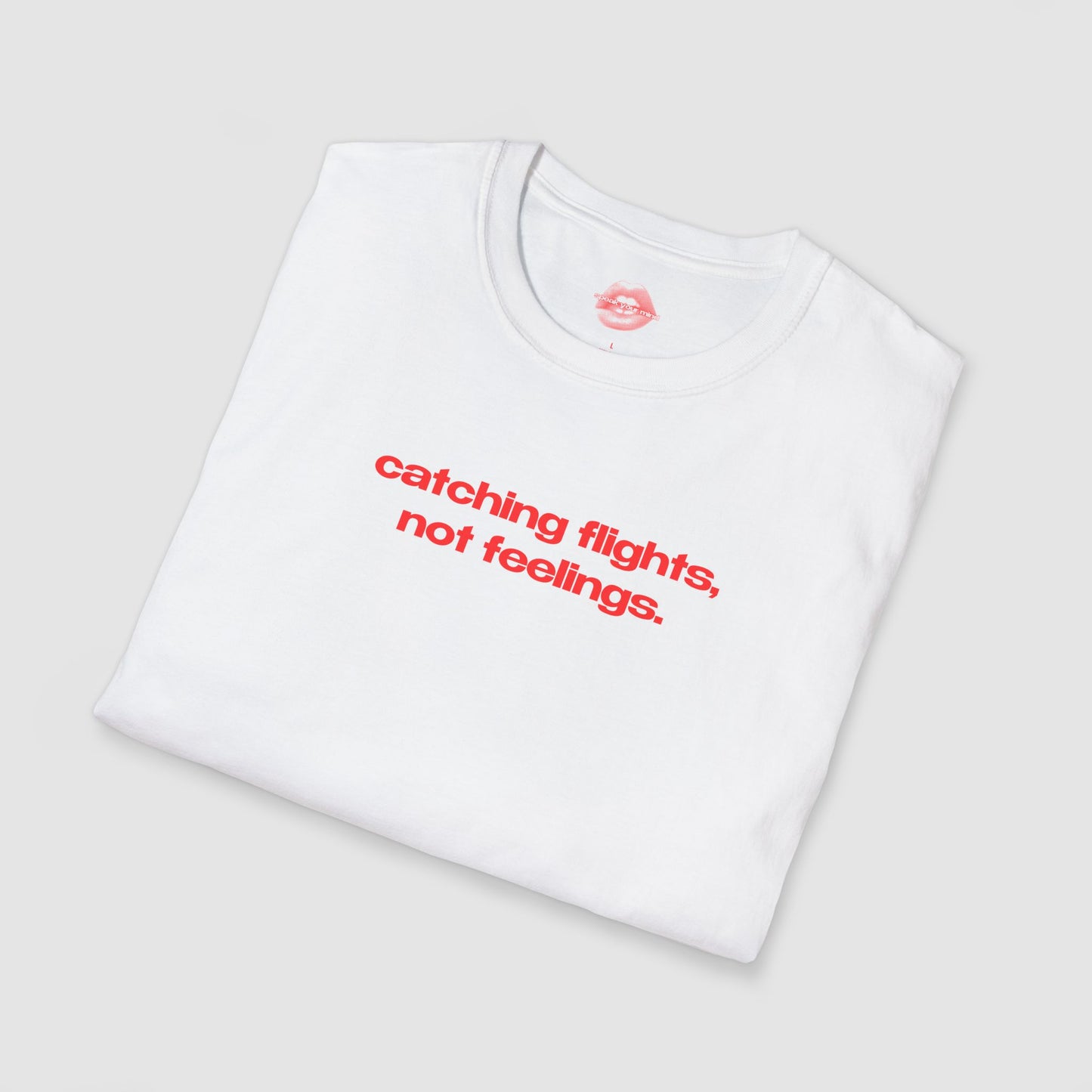 "Catching Flights, Not Feelings." | Text Only | T-Shirt
