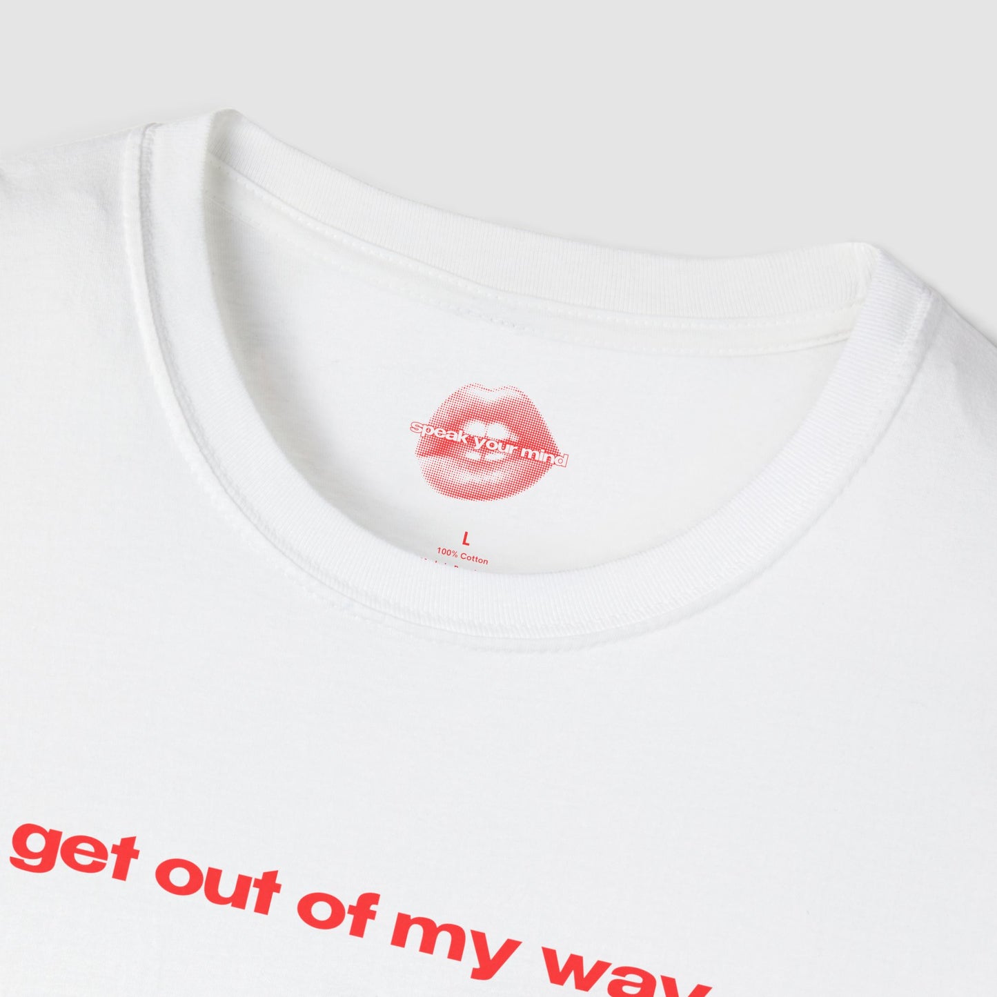 "Get Out Of My Way." | Text Only | T-Shirt