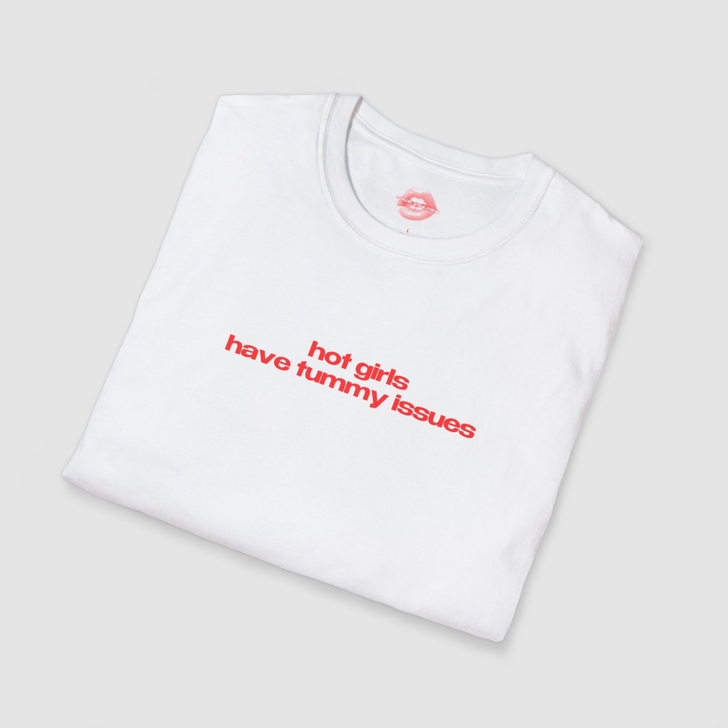 ”Hot Girls Have Tummy Issues” | Text Only | T-Shirt