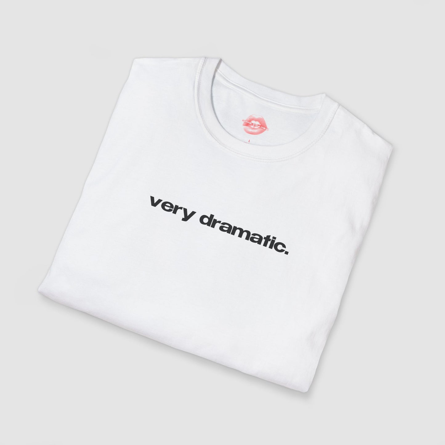 "Very Dramatic." | Text Only | T-Shirt