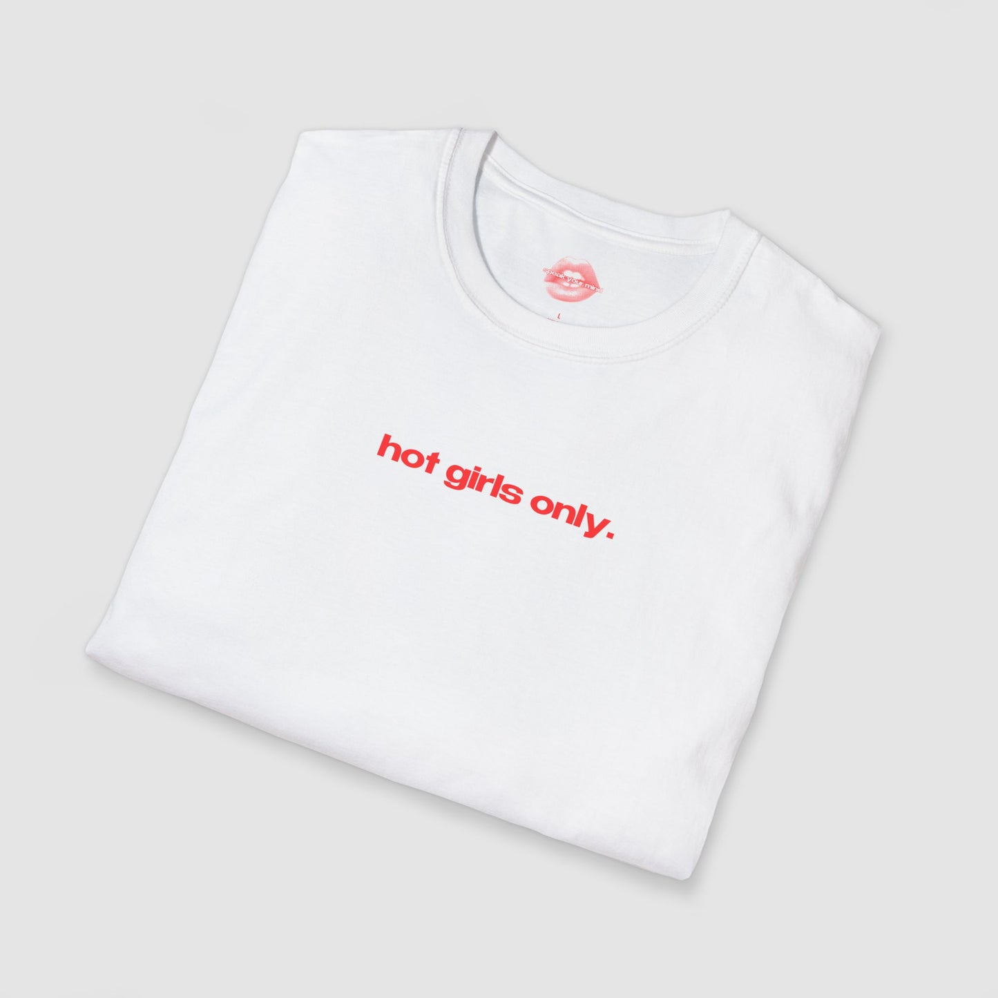 "Hot Girls Only." | Text Only | T-Shirt